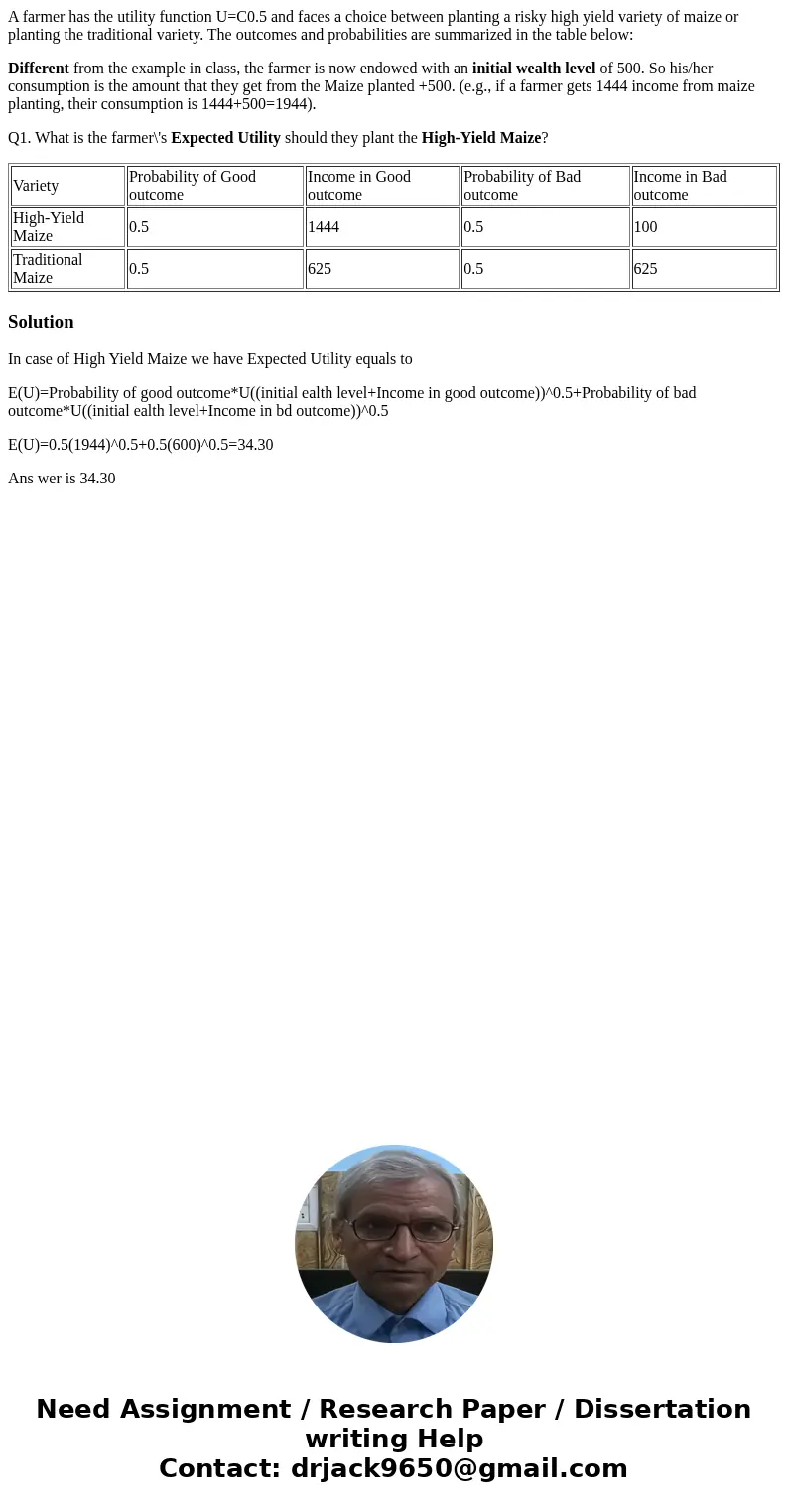 A farmer has the utility function U=C0.5 and faces a choice between planting a risky high yield variety of maize or planting the traditional variety. The outcom A farmer has the utility function U=C0.5 and faces a choice between planting a risky high yield variety of maize or planting the traditional variety. The outcom