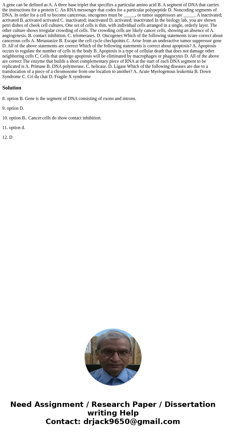 A gene can be defined as A. A three base triplet that specifies a particular amino acid B. A segment of DNA that carries the instructions for a protein C. An R  A gene can be defined as A. A three base triplet that specifies a particular amino acid B. A segment of DNA that carries the instructions for a protein C. An R