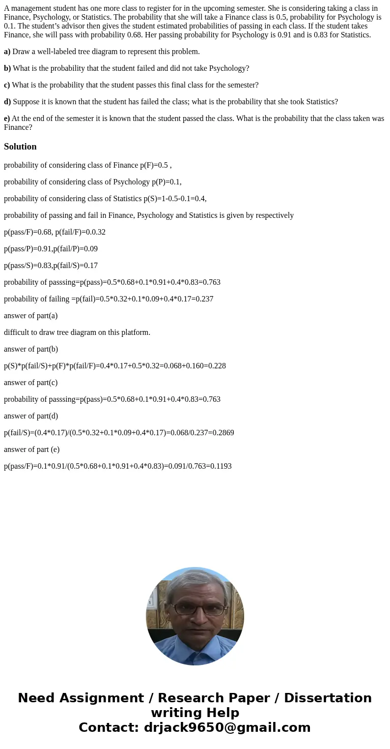 A management student has one more class to register for in the upcoming semester. She is considering taking a class in Finance, Psychology, or Statistics. The p A management student has one more class to register for in the upcoming semester. She is considering taking a class in Finance, Psychology, or Statistics. The p