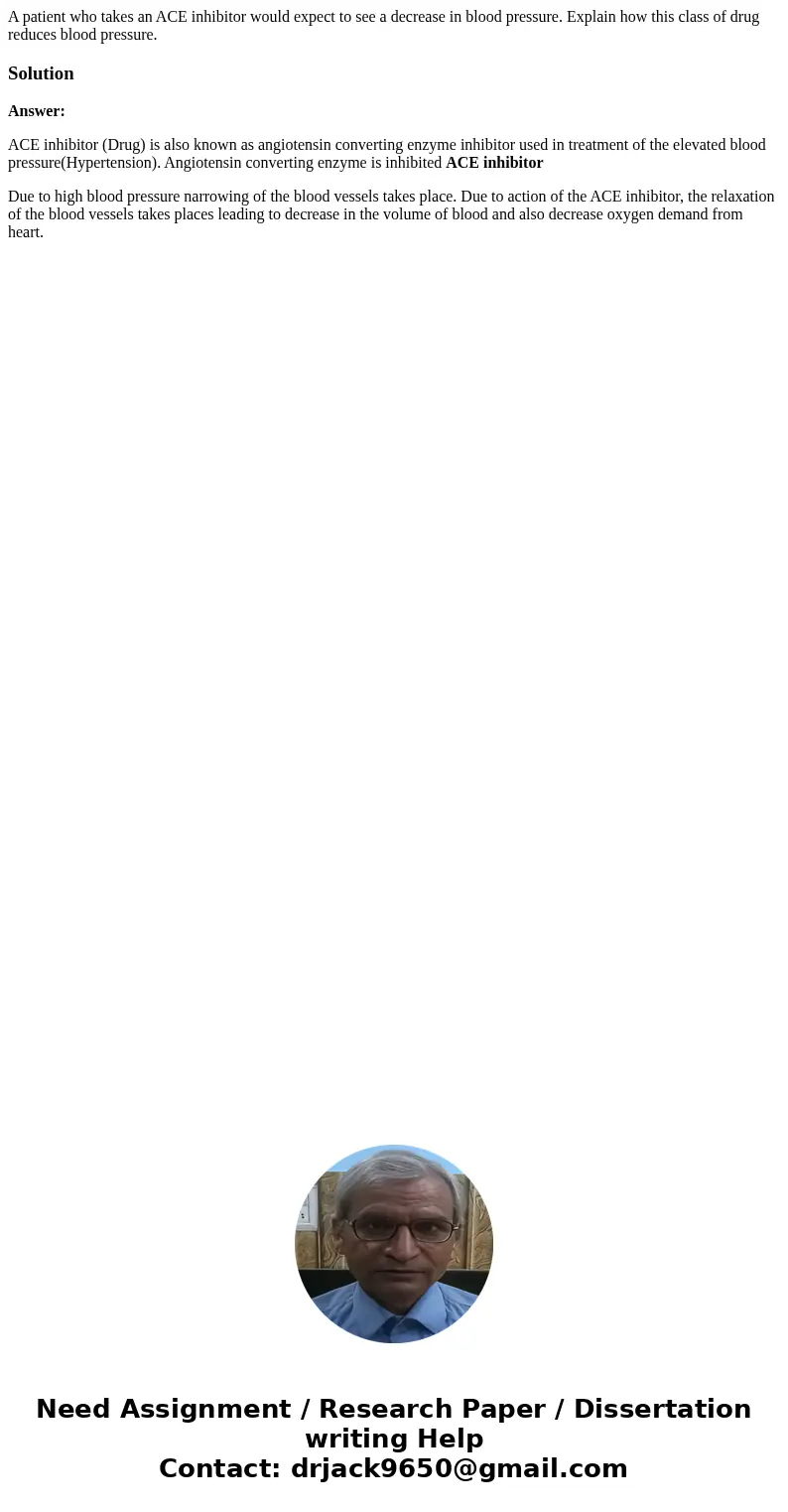 A patient who takes an ACE inhibitor would expect to see a decrease in blood pressure. Explain how this class of drug reduces blood pressure.SolutionAnswer: ACE