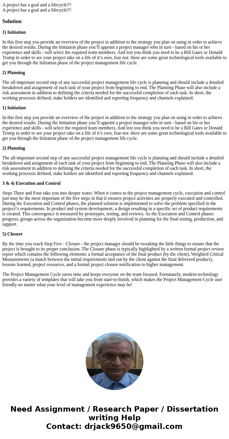 A project has a goal and a lifecycle?? A project has a goal and a lifecycle??Solution1) Initiation In this first step you provide an overview of the project in  A project has a goal and a lifecycle?? A project has a goal and a lifecycle??Solution1) Initiation In this first step you provide an overview of the project in