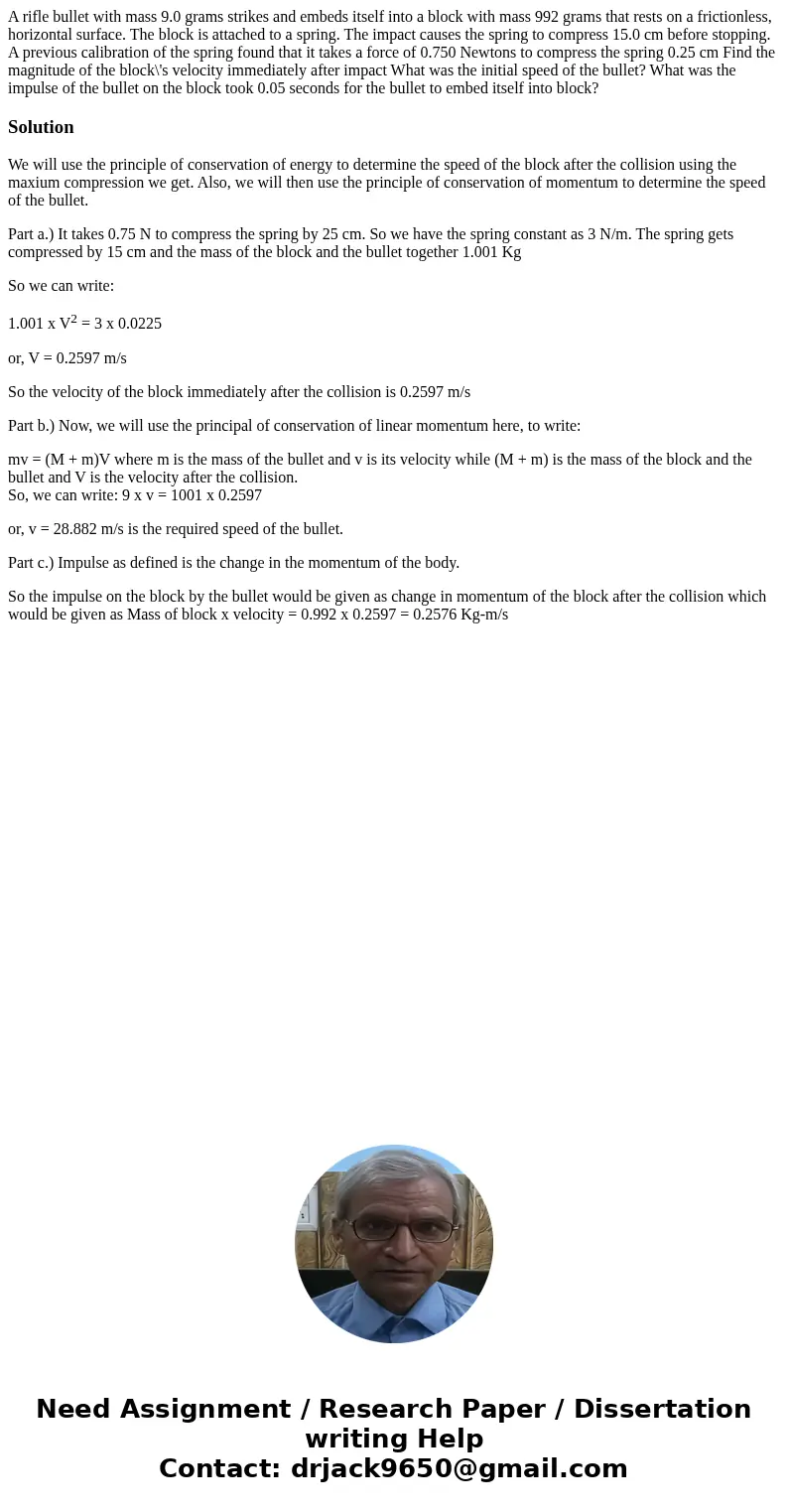 A rifle bullet with mass 9.0 grams strikes and embeds itself into a block with mass 992 grams that rests on a frictionless, horizontal surface. The block is at  A rifle bullet with mass 9.0 grams strikes and embeds itself into a block with mass 992 grams that rests on a frictionless, horizontal surface. The block is at