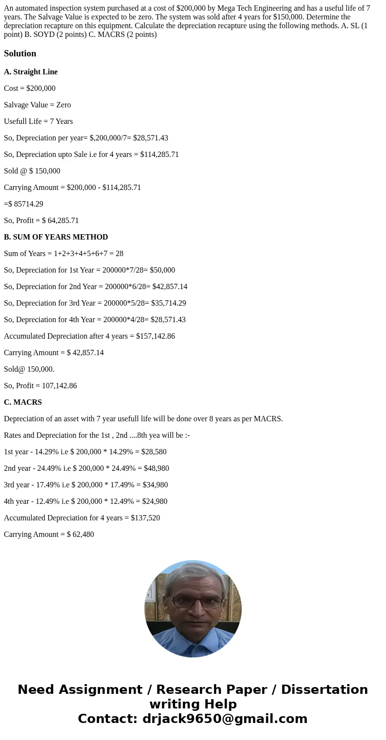 An automated inspection system purchased at a cost of $200,000 by Mega Tech Engineering and has a useful life of 7 years. The Salvage Value is expected to be z  An automated inspection system purchased at a cost of $200,000 by Mega Tech Engineering and has a useful life of 7 years. The Salvage Value is expected to be z