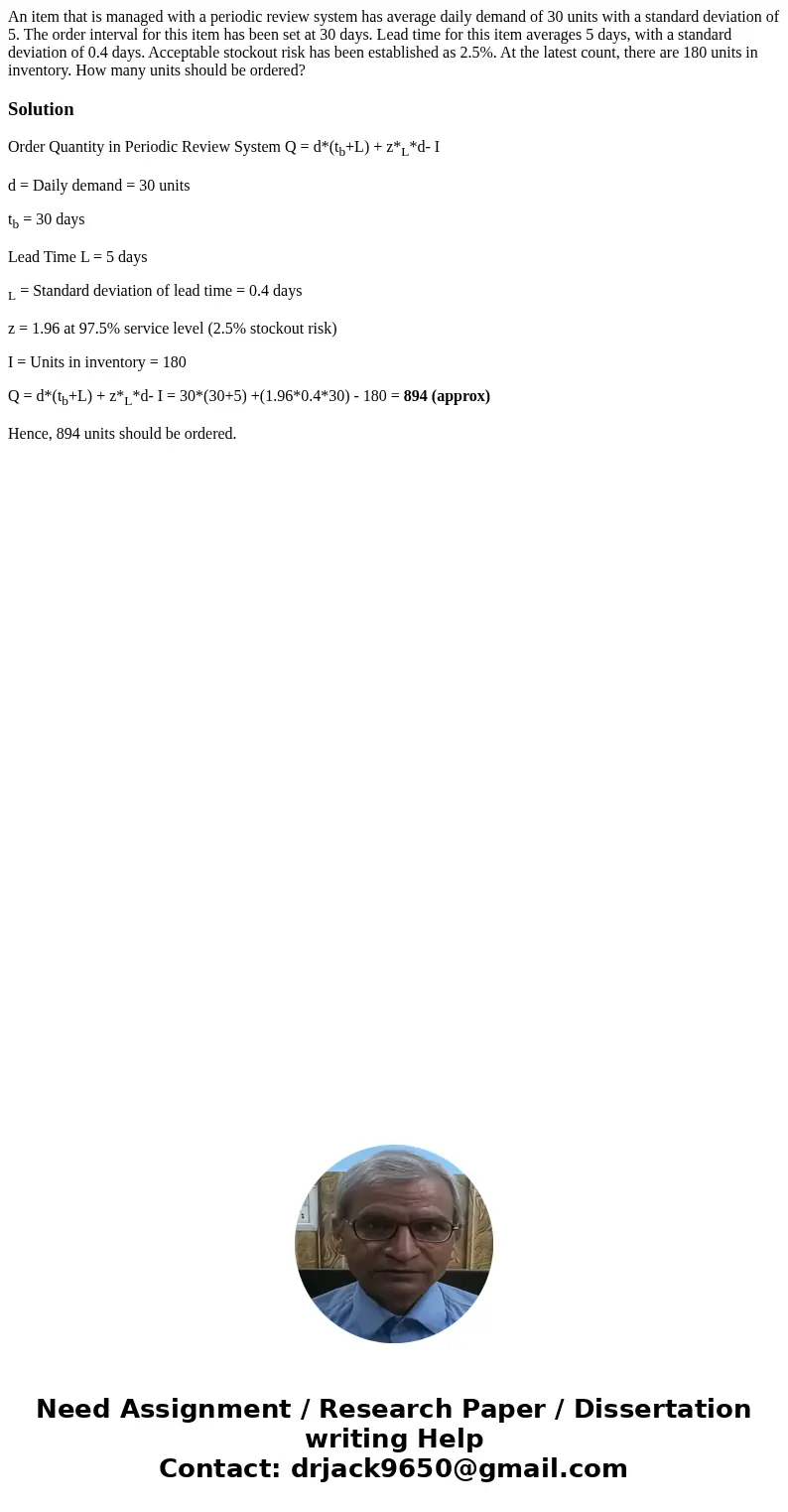 An item that is managed with a periodic review system has average daily demand of 30 units with a standard deviation of 5. The order interval for this item has  An item that is managed with a periodic review system has average daily demand of 30 units with a standard deviation of 5. The order interval for this item has