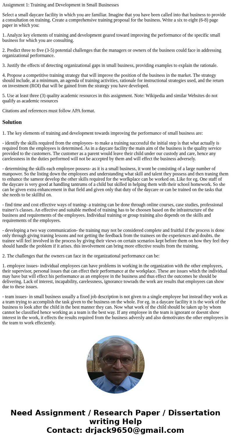 Assignment 1: Training and Development in Small Businesses Select a small daycare facility in which you are familiar. Imagine that you have been called into tha Assignment 1: Training and Development in Small Businesses Select a small daycare facility in which you are familiar. Imagine that you have been called into tha
