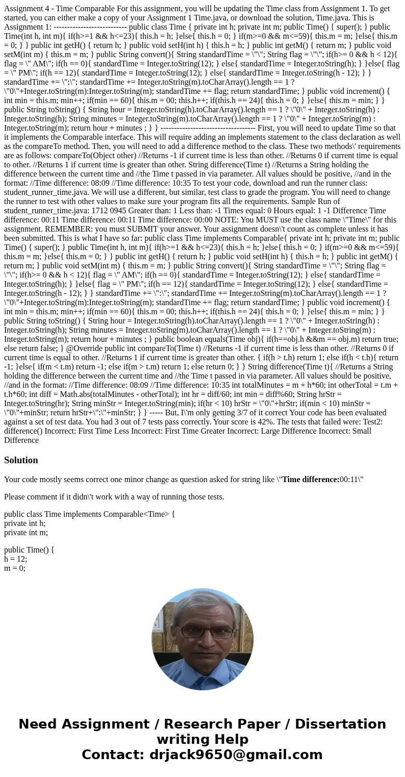 Assignment 4 - Time Comparable For this assignment, you will be updating the Time class from Assignment 1. To get started, you can either make a copy of your As Assignment 4 - Time Comparable For this assignment, you will be updating the Time class from Assignment 1. To get started, you can either make a copy of your As