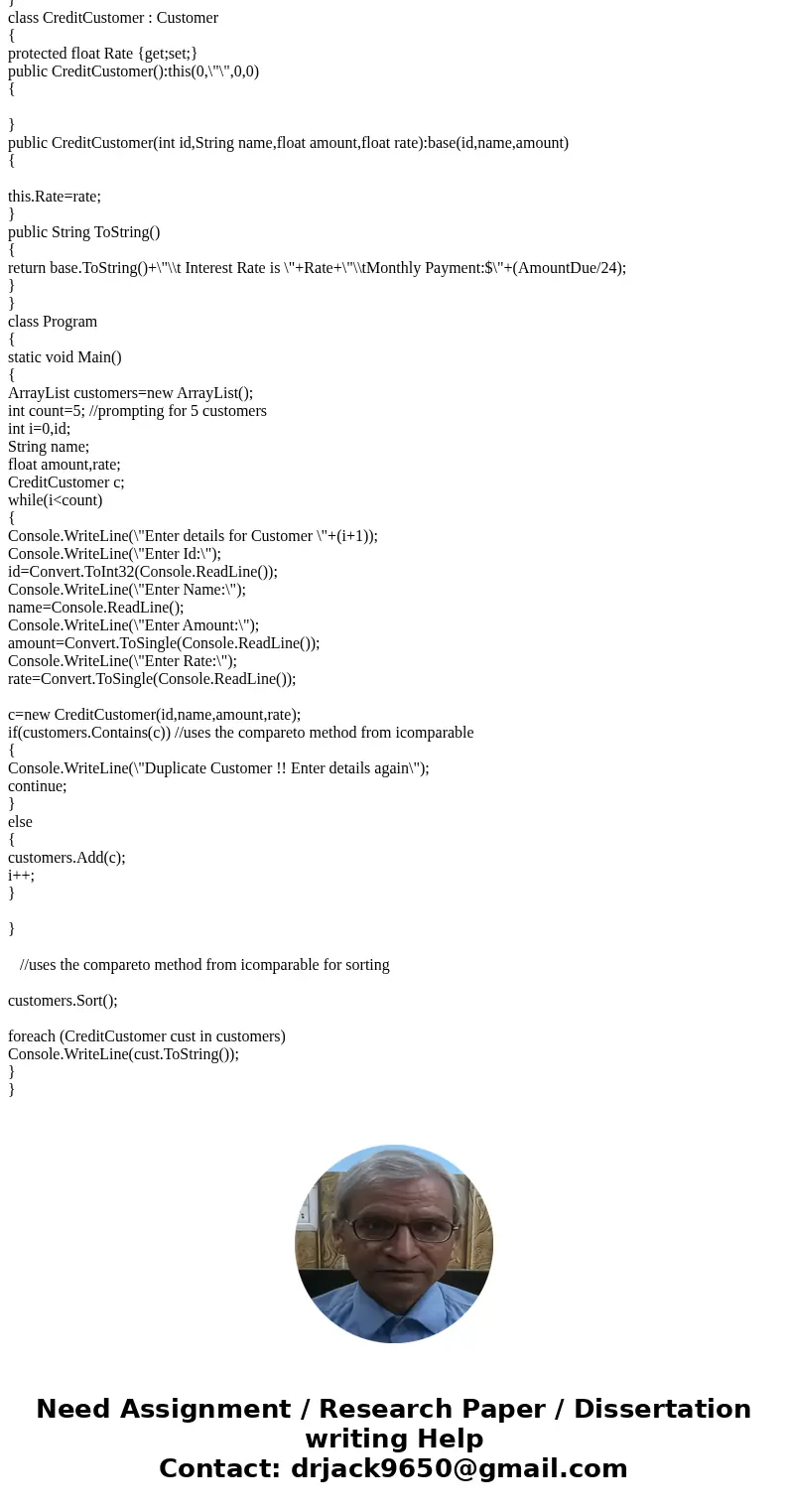 [Assignment6_yourlastname.cs] Implement the following requirements: Create a class named Customer that implements IComparable interface. Create 3 Customer class