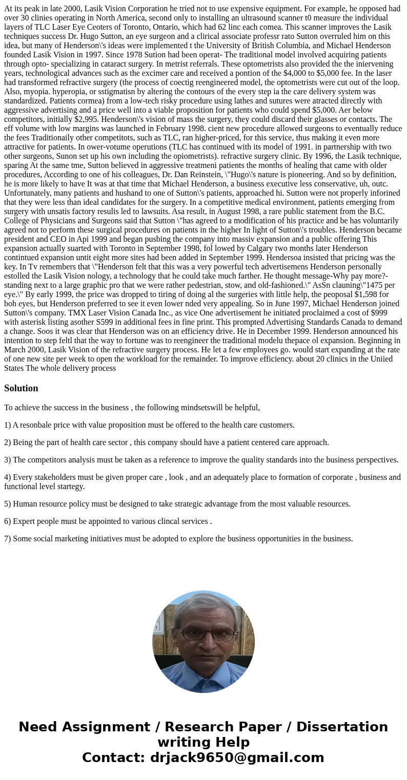  At its peak in late 2000, Lasik Vision Corporation he tried not to use expensive equipment. For example, he opposed had over 30 clinies operating in North Amer