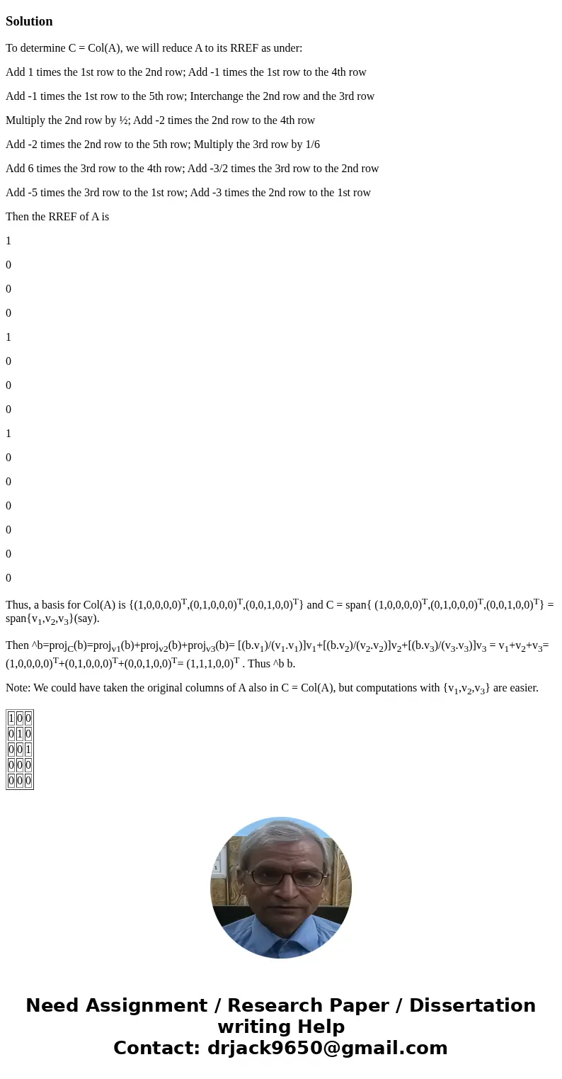 b) Find b projC(b). Does b F b? What does this tell you about the number of solutions to Ax b SolutionTo determine C = Col(A), we will reduce A to its RREF as   b) Find b projC(b). Does b F b? What does this tell you about the number of solutions to Ax b SolutionTo determine C = Col(A), we will reduce A to its RREF as