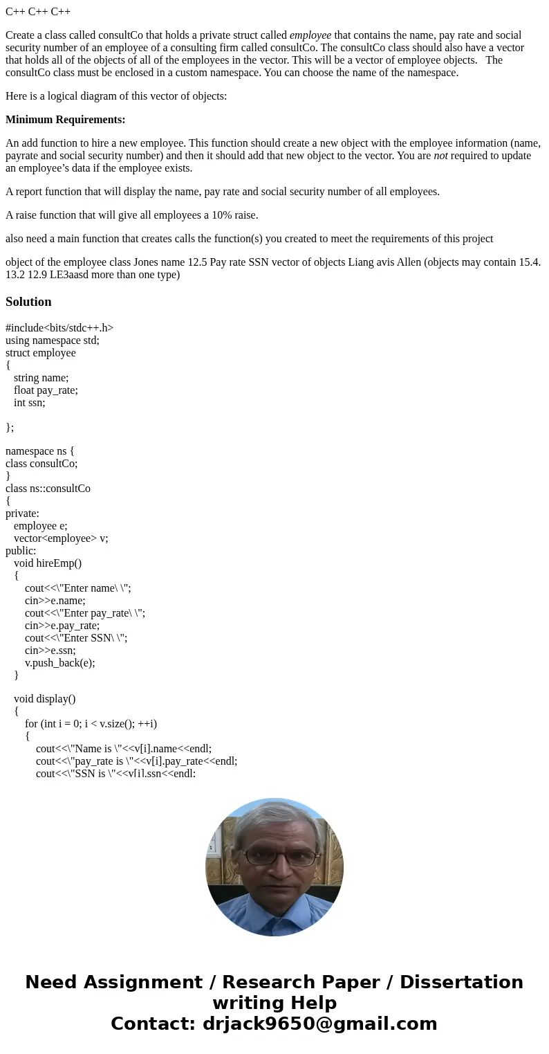 C++ C++ C++ Create a class called consultCo that holds a private struct called employee that contains the name, pay rate and social security number of an employ C++ C++ C++ Create a class called consultCo that holds a private struct called employee that contains the name, pay rate and social security number of an employ