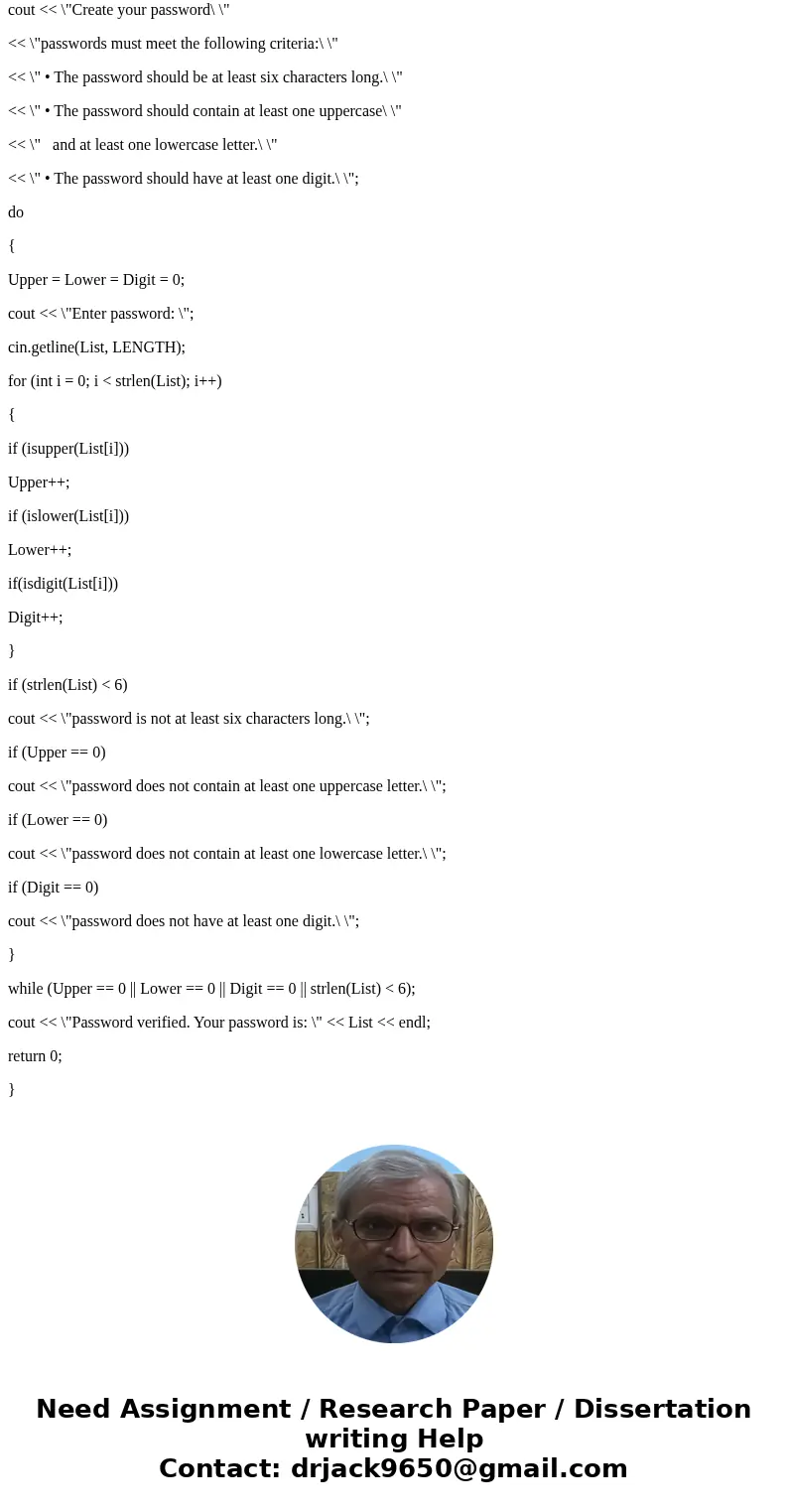 C++ Imagine you are developing a software package that requires users to enter their own passwords. Your software requires that users’ passwords meet the follow C++ Imagine you are developing a software package that requires users to enter their own passwords. Your software requires that users’ passwords meet the follow