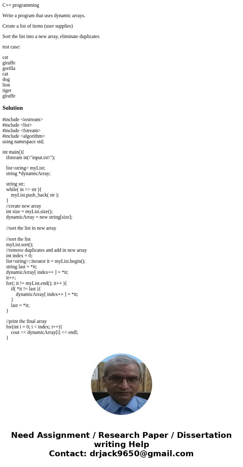 C++ programming Write a program that uses dynamic arrays. Create a list of items (user supplies) Sort the list into a new array, eliminate duplicates test case: C++ programming Write a program that uses dynamic arrays. Create a list of items (user supplies) Sort the list into a new array, eliminate duplicates test case: