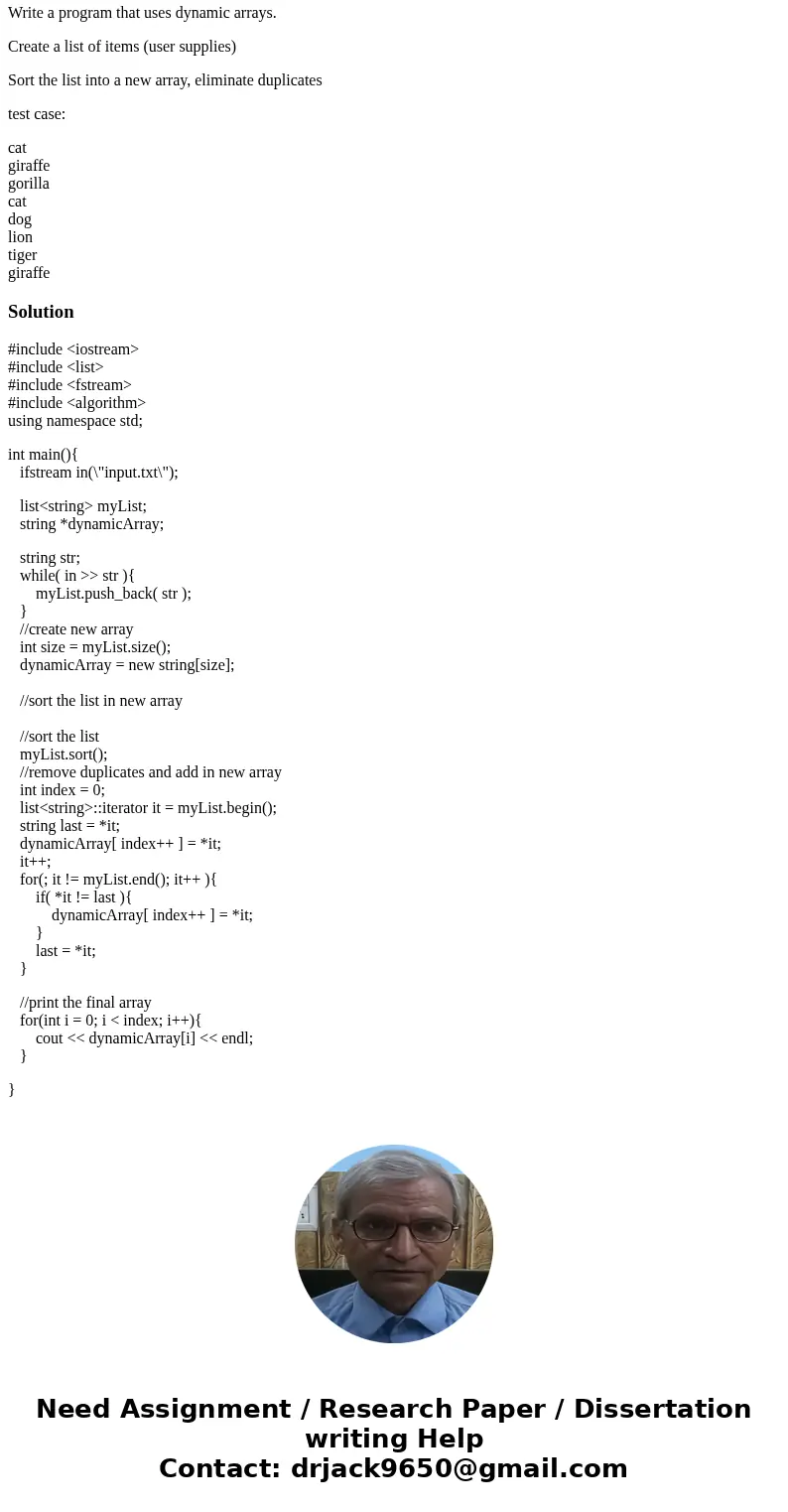 C++ programming Write a program that uses dynamic arrays. Create a list of items (user supplies) Sort the list into a new array, eliminate duplicates test case: C++ programming Write a program that uses dynamic arrays. Create a list of items (user supplies) Sort the list into a new array, eliminate duplicates test case: