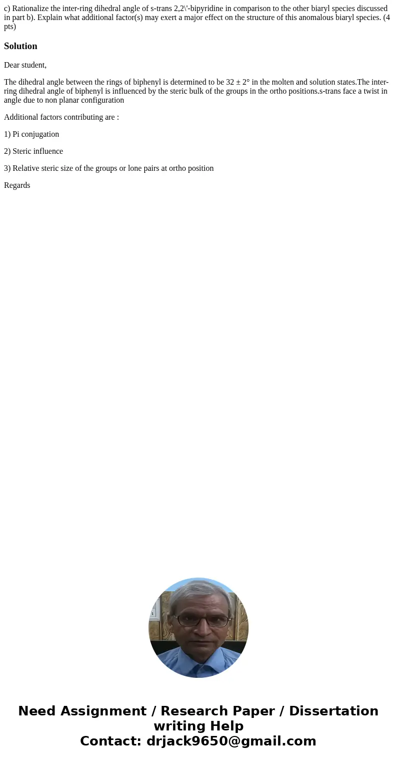 c) Rationalize the inter-ring dihedral angle of s-trans 2,2\'-bipyridine in comparison to the other biaryl species discussed in part b). Explain what additiona  c) Rationalize the inter-ring dihedral angle of s-trans 2,2\'-bipyridine in comparison to the other biaryl species discussed in part b). Explain what additiona