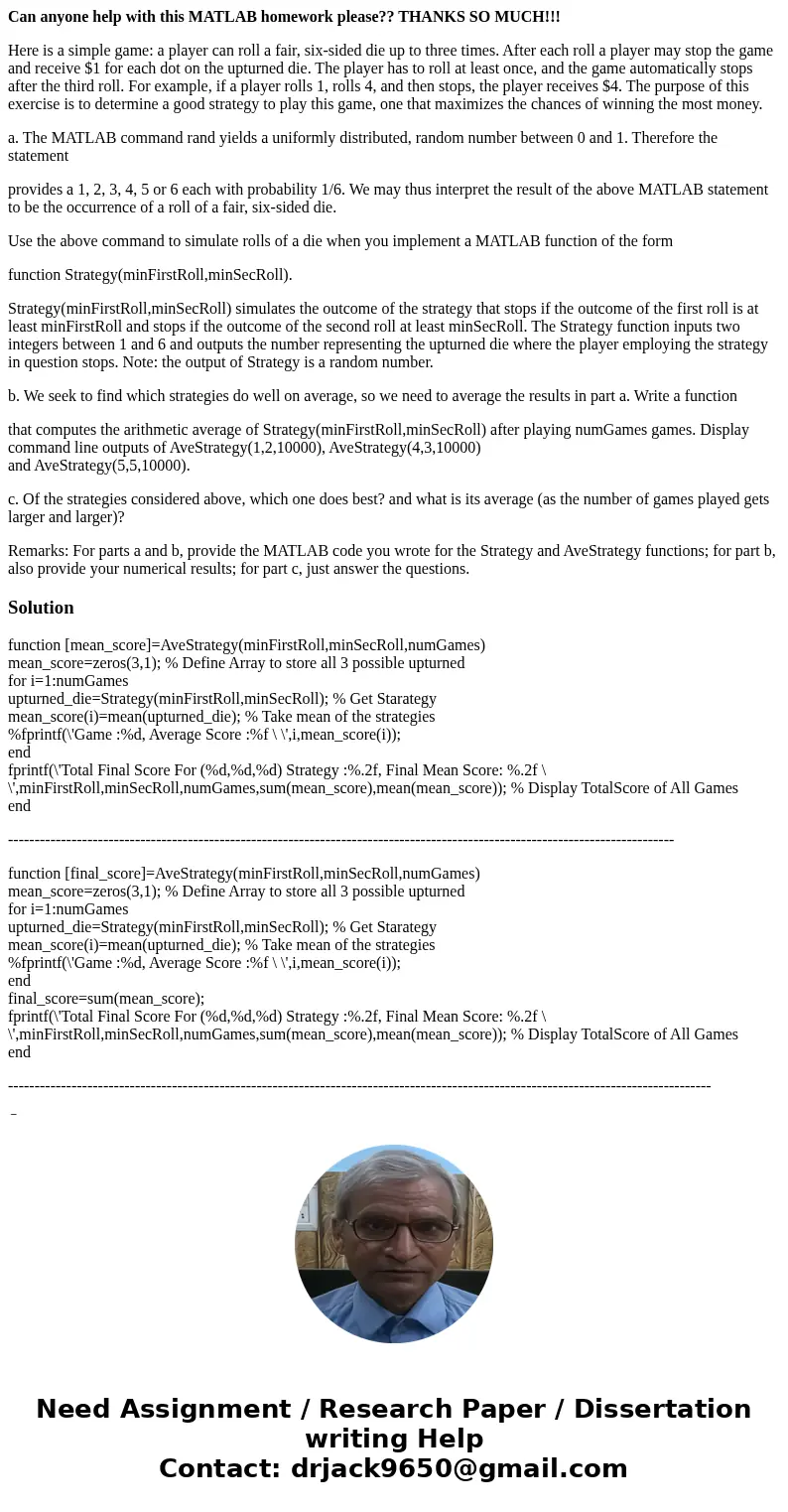 Can anyone help with this MATLAB homework please?? THANKS SO MUCH!!! Here is a simple game: a player can roll a fair, six-sided die up to three times. After eac Can anyone help with this MATLAB homework please?? THANKS SO MUCH!!! Here is a simple game: a player can roll a fair, six-sided die up to three times. After eac