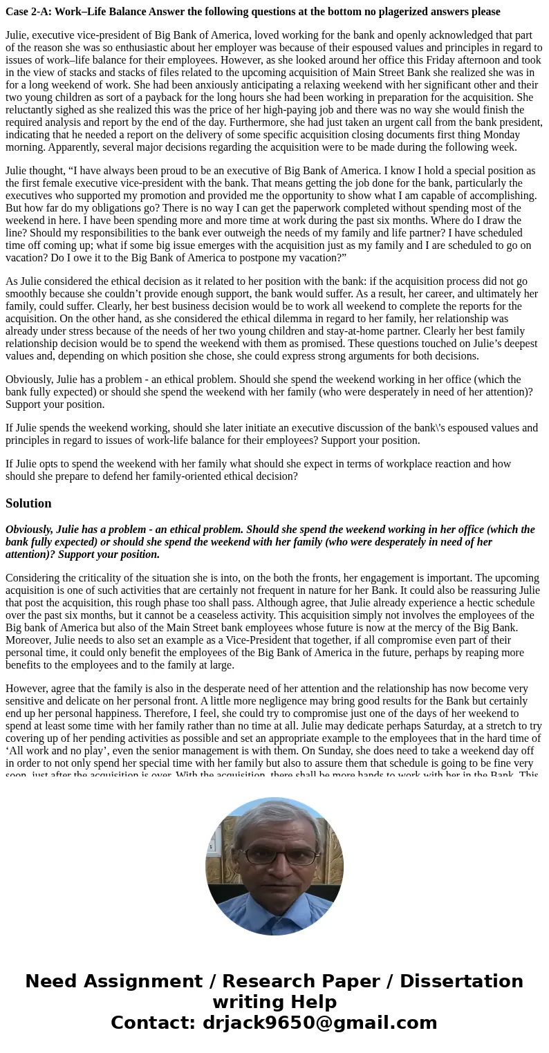 Case 2-A: Work–Life Balance Answer the following questions at the bottom no plagerized answers please Julie, executive vice-president of Big Bank of America, lo Case 2-A: Work–Life Balance Answer the following questions at the bottom no plagerized answers please Julie, executive vice-president of Big Bank of America, lo