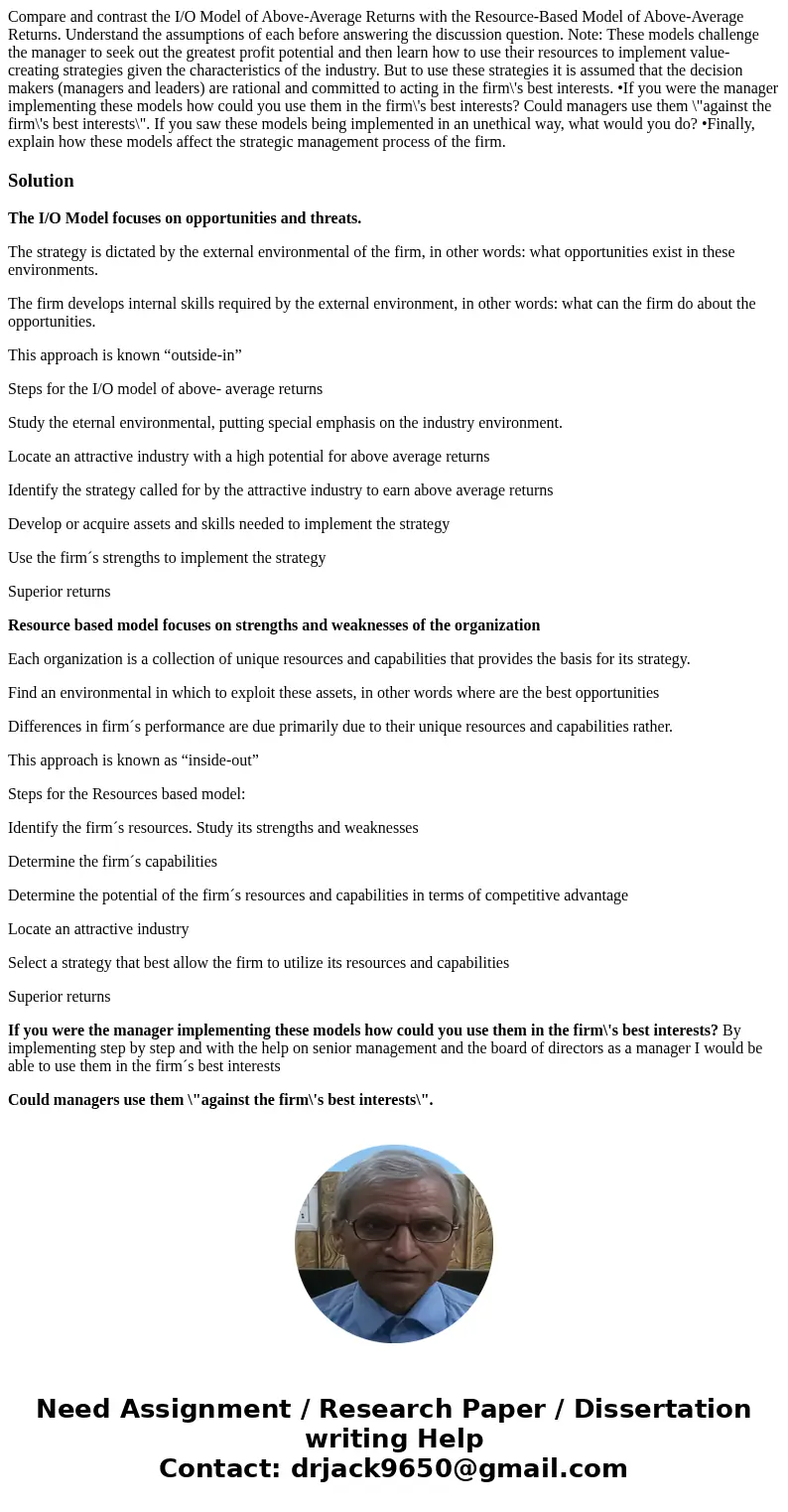Compare and contrast the I/O Model of Above-Average Returns with the Resource-Based Model of Above-Average Returns. Understand the assumptions of each before an Compare and contrast the I/O Model of Above-Average Returns with the Resource-Based Model of Above-Average Returns. Understand the assumptions of each before an