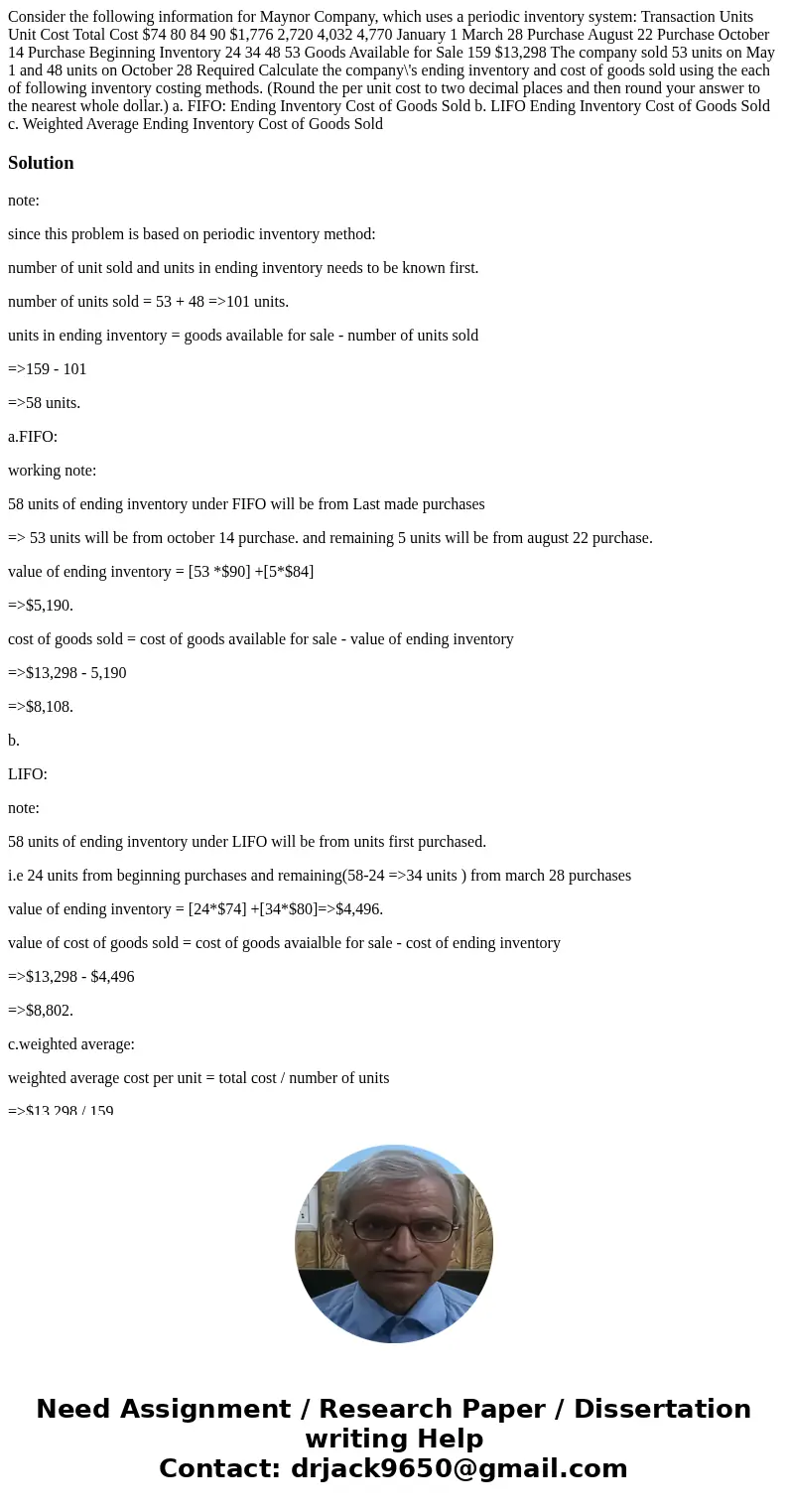 Consider the following information for Maynor Company, which uses a periodic inventory system: Transaction Units Unit Cost Total Cost $74 80 84 90 $1,776 2,720  Consider the following information for Maynor Company, which uses a periodic inventory system: Transaction Units Unit Cost Total Cost $74 80 84 90 $1,776 2,720