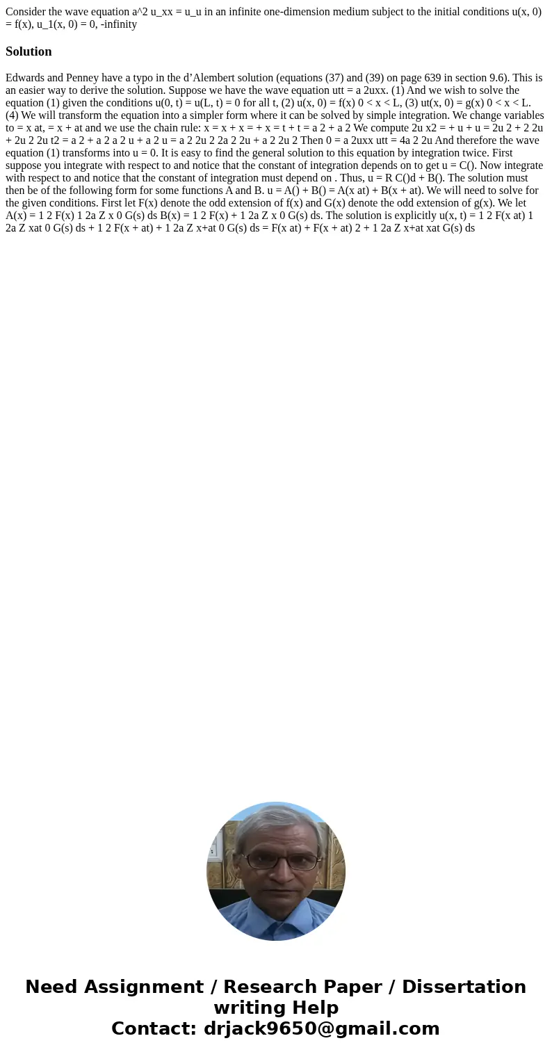  Consider the wave equation a^2 u_xx = u_u in an infinite one-dimension medium subject to the initial conditions u(x, 0) = f(x), u_1(x, 0) = 0, -infinity Soluti