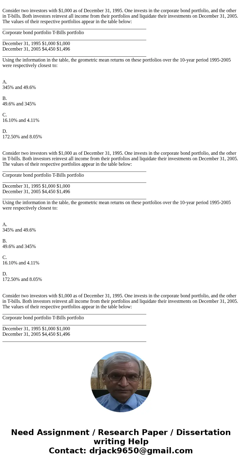 Consider two investors with $1,000 as of December 31, 1995. One invests in the corporate bond portfolio, and the other in T-bills. Both investors reinvest all   Consider two investors with $1,000 as of December 31, 1995. One invests in the corporate bond portfolio, and the other in T-bills. Both investors reinvest all