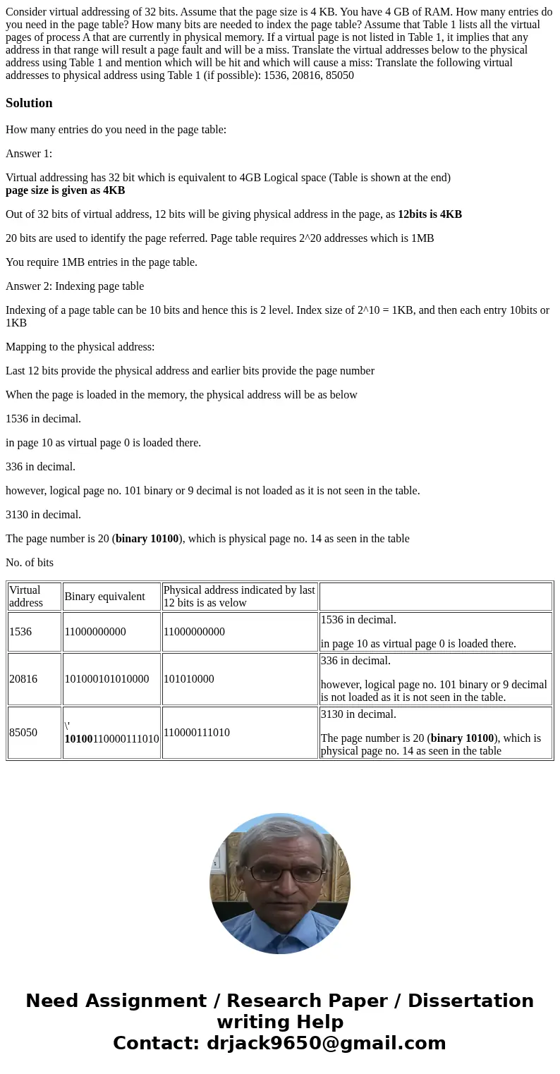  Consider virtual addressing of 32 bits. Assume that the page size is 4 KB. You have 4 GB of RAM. How many entries do you need in the page table? How many bits 