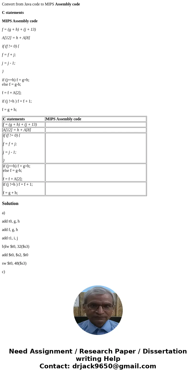Convert from Java code to MIPS Assembly code C statements MIPS Assembly code f = (g + h) + (j + 13) A[12] = h + A[8] if (f != 0) { f = f + j; j = j - 1; } if (j