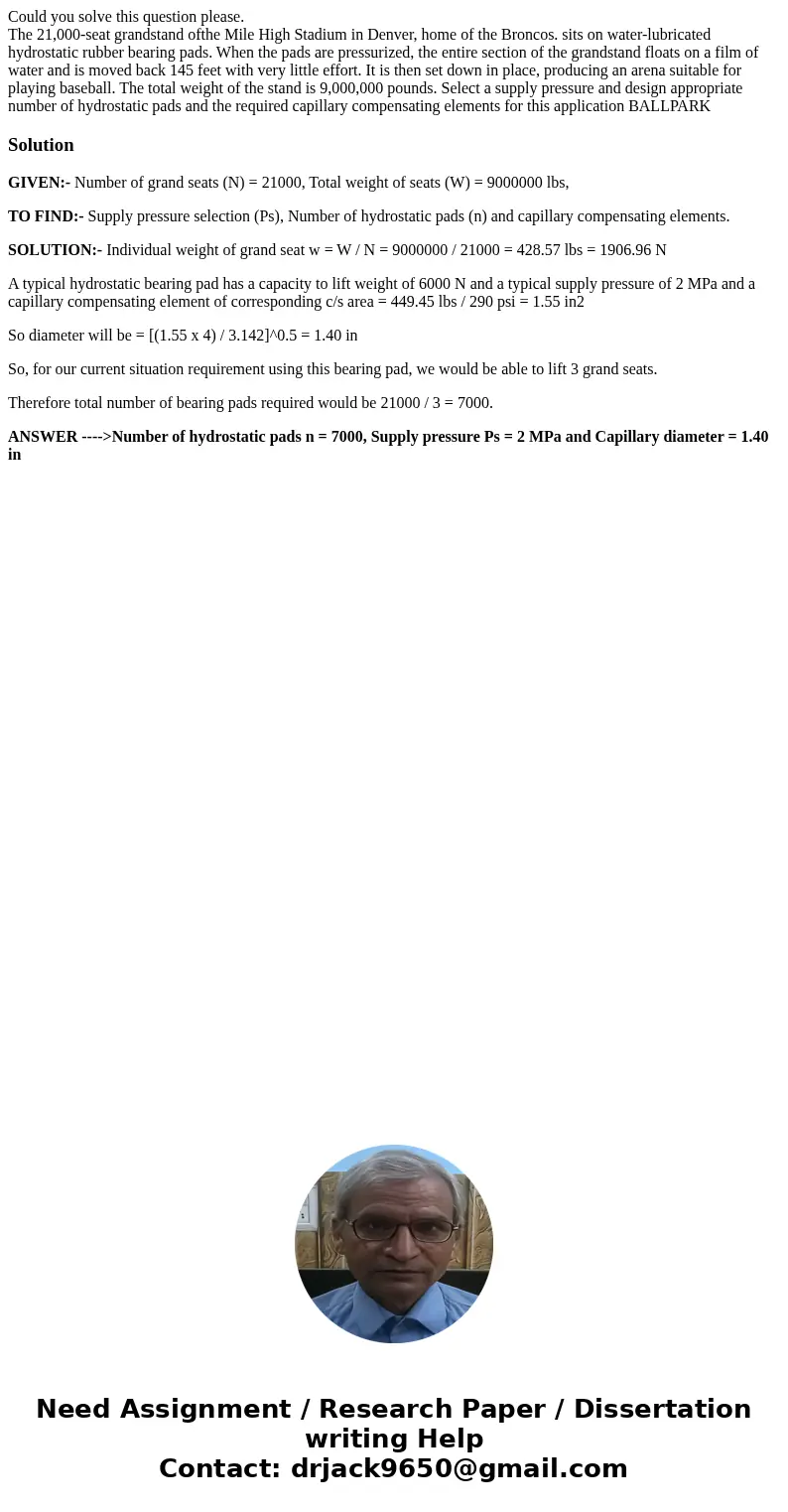 Could you solve this question please. The 21,000-seat grandstand ofthe Mile High Stadium in Denver, home of the Broncos. sits on water-lubricated hydrostatic ru Could you solve this question please. The 21,000-seat grandstand ofthe Mile High Stadium in Denver, home of the Broncos. sits on water-lubricated hydrostatic ru