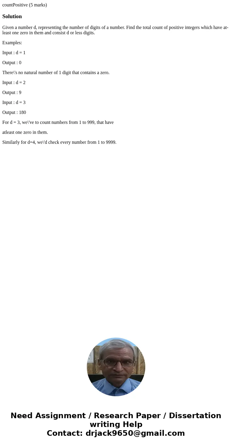 countPositive (5 marks)SolutionGiven a number d, representing the number of digits of a number. Find the total count of positive integers which have at-least on
