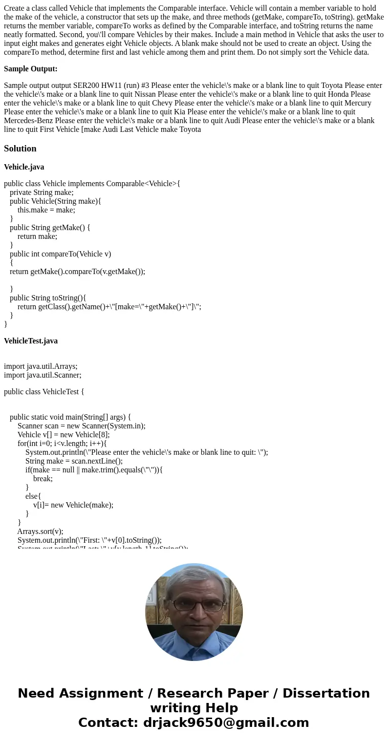 Create a class called Vehicle that implements the Comparable interface. Vehicle will contain a member variable to hold the make of the vehicle, a constructor th