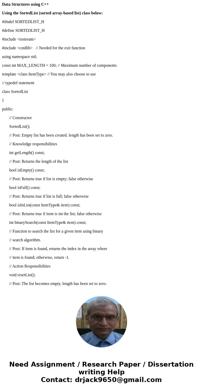 Data Structures using C++ Using the SortedList (sorted array-based list) class below: #ifndef SORTEDLIST_H #define SORTEDLIST_H #include <iostream> #inclu Data Structures using C++ Using the SortedList (sorted array-based list) class below: #ifndef SORTEDLIST_H #define SORTEDLIST_H #include <iostream> #inclu