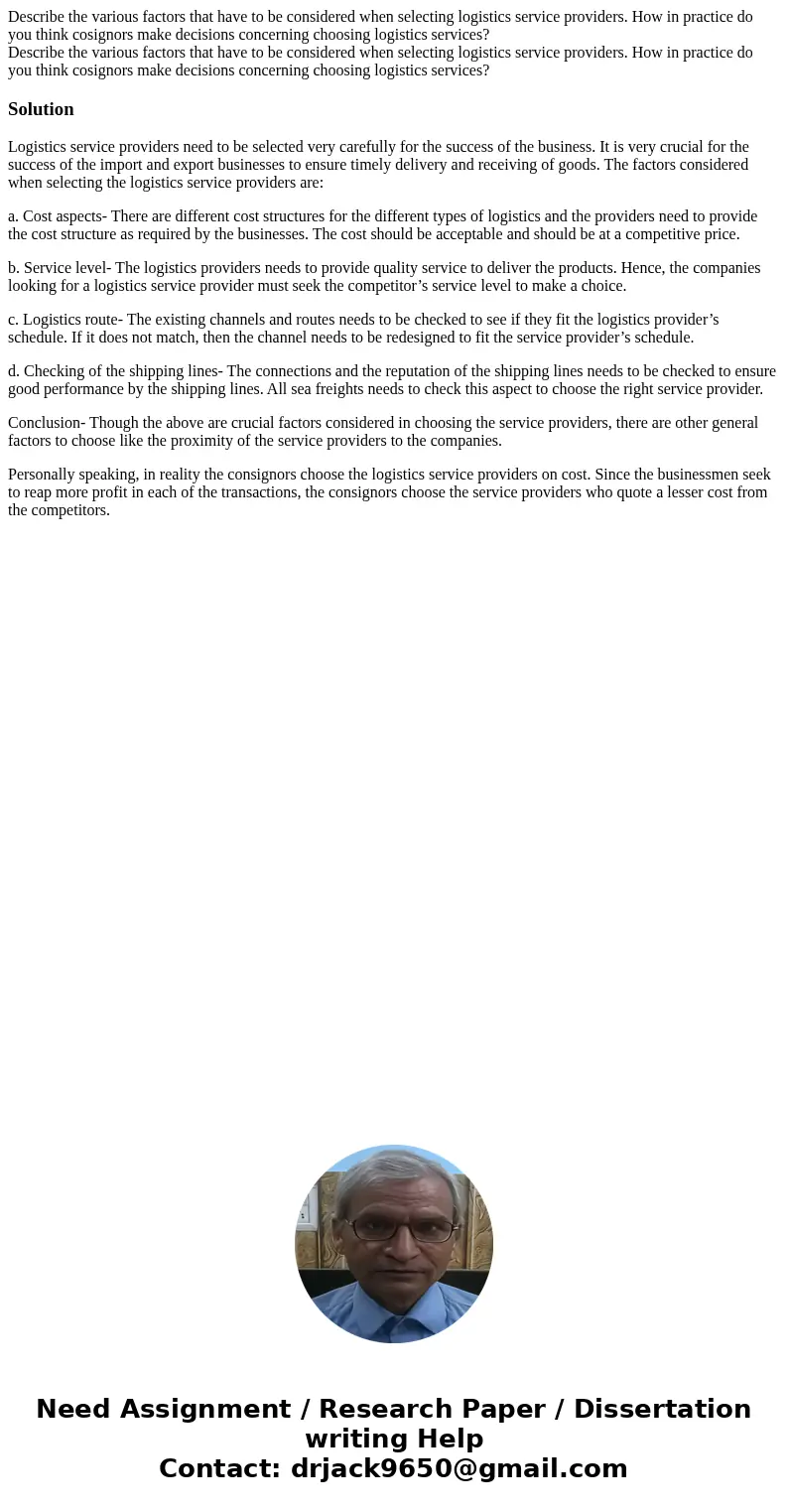 Describe the various factors that have to be considered when selecting logistics service providers. How in practice do you think cosignors make decisions conce  Describe the various factors that have to be considered when selecting logistics service providers. How in practice do you think cosignors make decisions conce