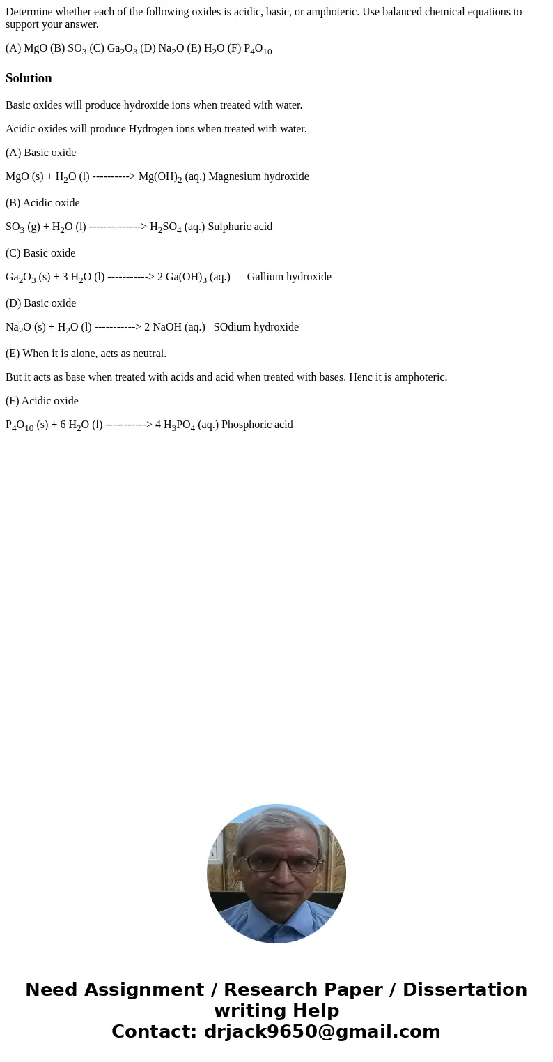 Determine whether each of the following oxides is acidic, basic, or amphoteric. Use balanced chemical equations to support your answer. (A) MgO (B) SO3 (C) Ga2O Determine whether each of the following oxides is acidic, basic, or amphoteric. Use balanced chemical equations to support your answer. (A) MgO (B) SO3 (C) Ga2O