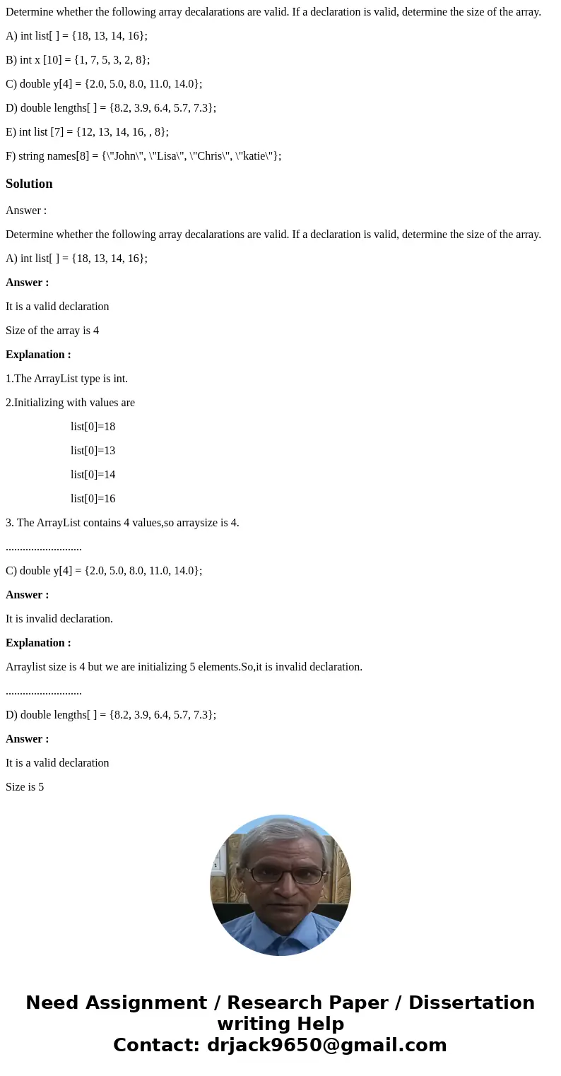Determine whether the following array decalarations are valid. If a declaration is valid, determine the size of the array. A) int list[ ] = {18, 13, 14, 16}; B)