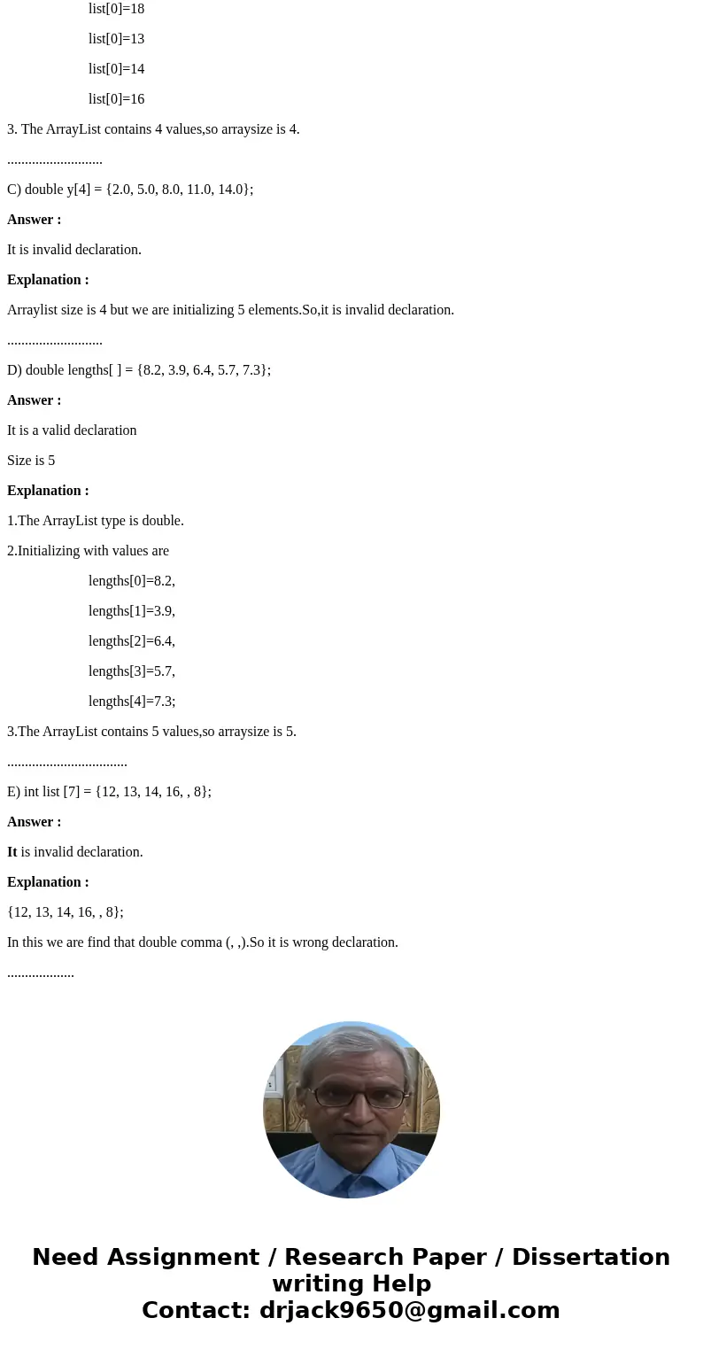 Determine whether the following array decalarations are valid. If a declaration is valid, determine the size of the array. A) int list[ ] = {18, 13, 14, 16}; B)