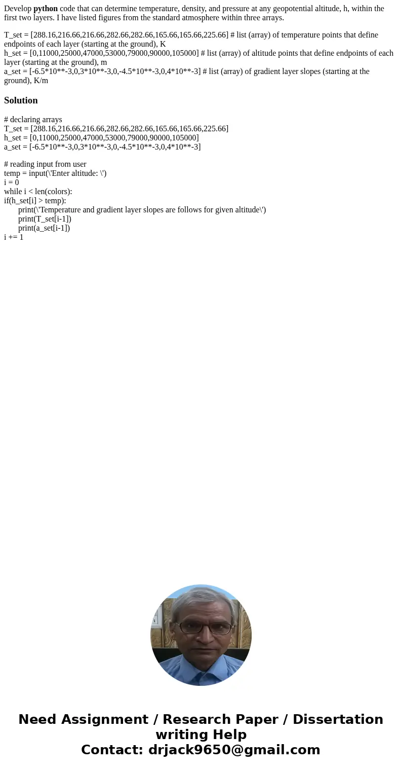 Develop python code that can determine temperature, density, and pressure at any geopotential altitude, h, within the first two layers. I have listed figures fr Develop python code that can determine temperature, density, and pressure at any geopotential altitude, h, within the first two layers. I have listed figures fr
