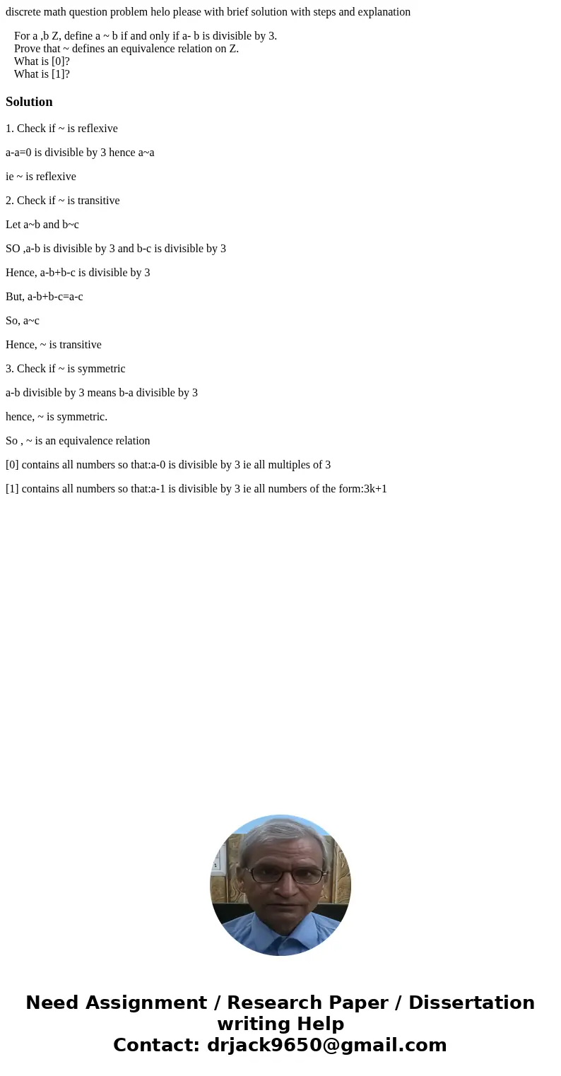discrete math question problem helo please with brief solution with steps and explanation For a ,b Z, define a ~ b if and only if a- b is divisible by 3. Prove  discrete math question problem helo please with brief solution with steps and explanation For a ,b Z, define a ~ b if and only if a- b is divisible by 3. Prove