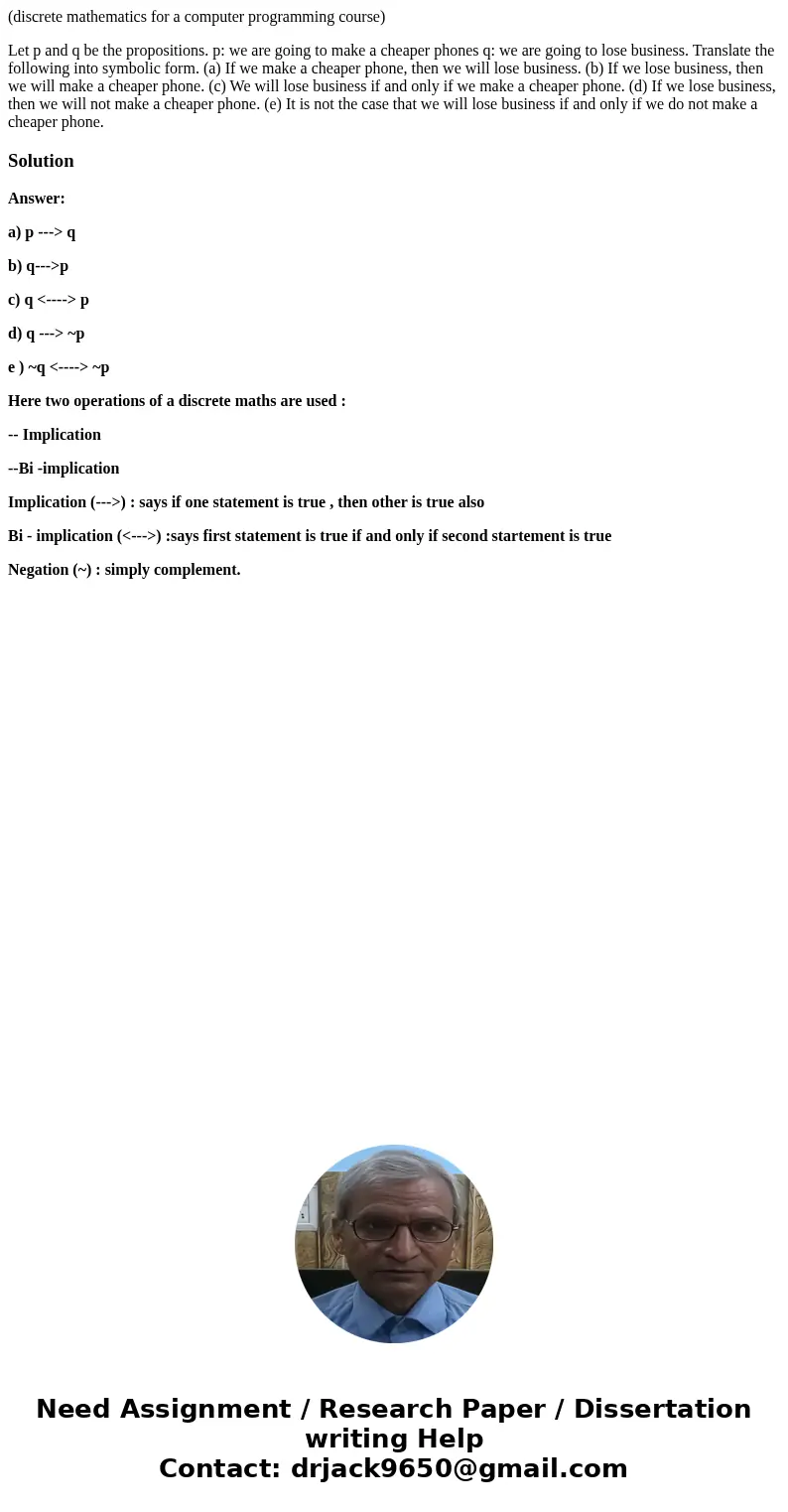 (discrete mathematics for a computer programming course) Let p and q be the propositions. p: we are going to make a cheaper phones q: we are going to lose busin
