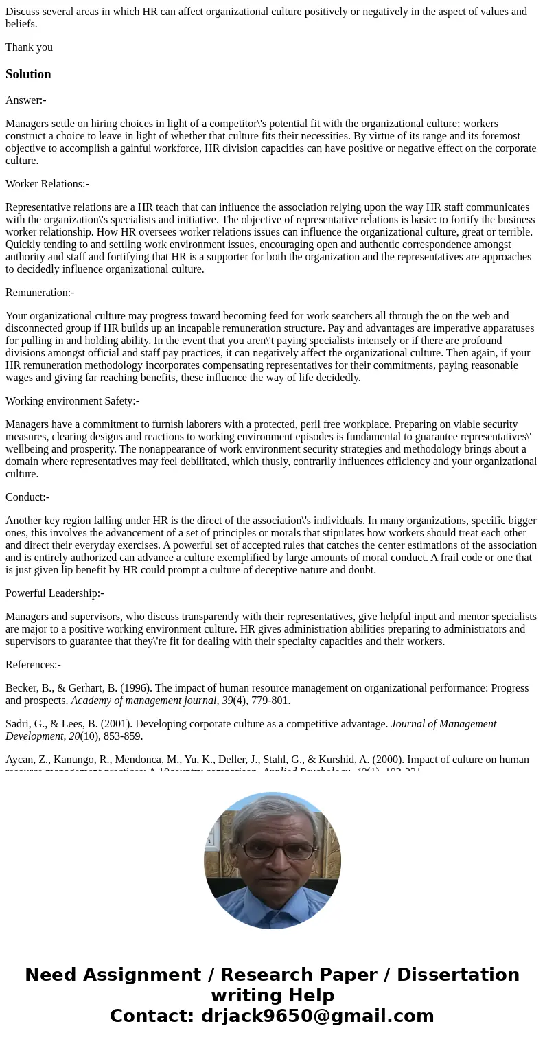 Discuss several areas in which HR can affect organizational culture positively or negatively in the aspect of values and beliefs. Thank youSolutionAnswer:- Mana Discuss several areas in which HR can affect organizational culture positively or negatively in the aspect of values and beliefs. Thank youSolutionAnswer:- Mana