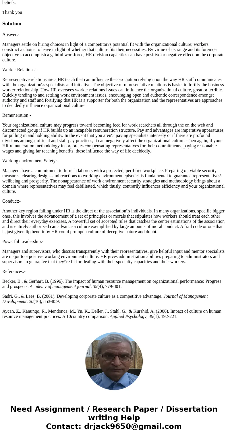 Discuss several areas in which HR can affect organizational culture positively or negatively in the aspect of values and beliefs. Thank youSolutionAnswer:- Mana Discuss several areas in which HR can affect organizational culture positively or negatively in the aspect of values and beliefs. Thank youSolutionAnswer:- Mana