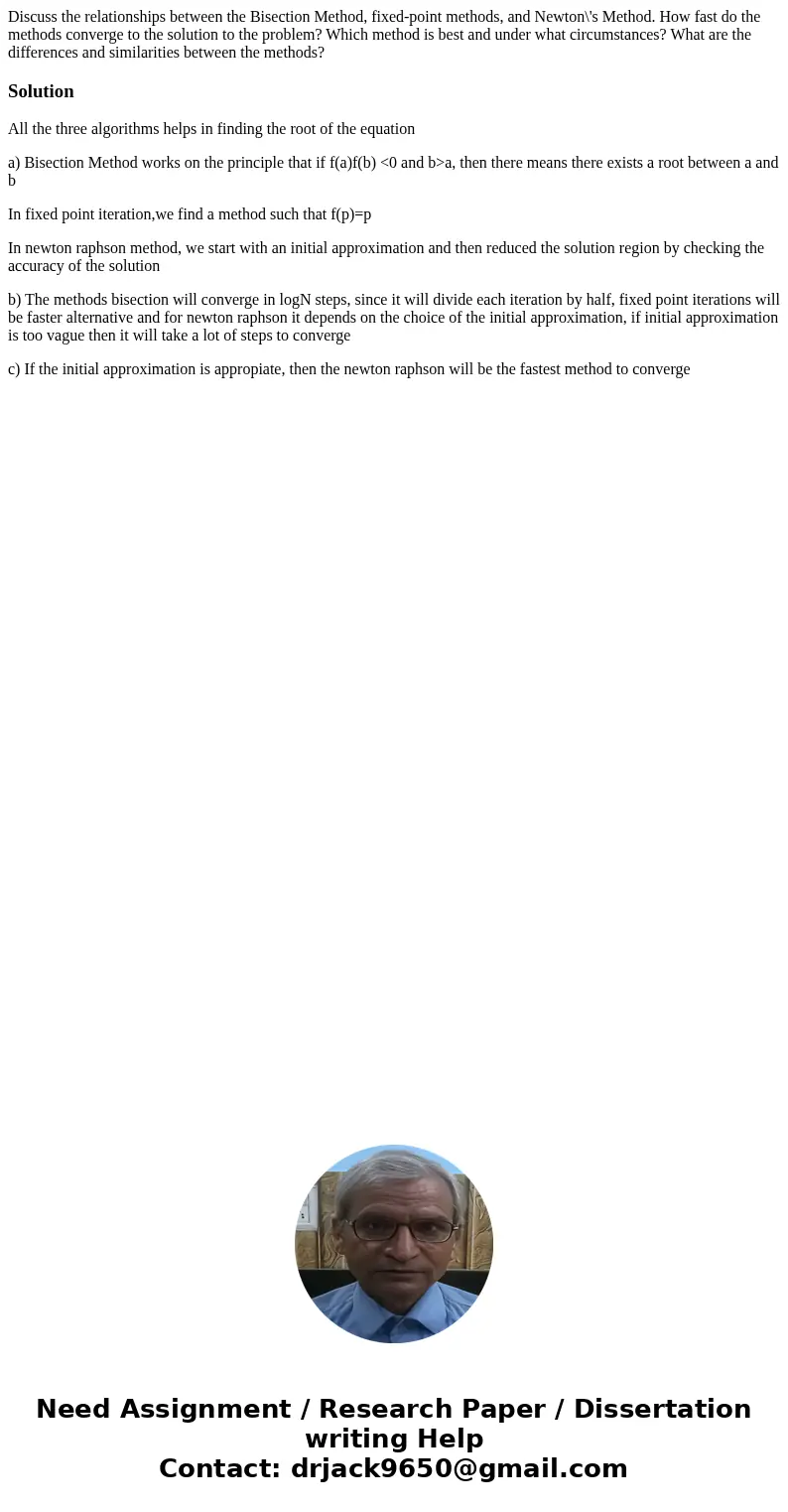 Discuss the relationships between the Bisection Method, fixed-point methods, and Newton\'s Method. How fast do the methods converge to the solution to the prob  Discuss the relationships between the Bisection Method, fixed-point methods, and Newton\'s Method. How fast do the methods converge to the solution to the prob