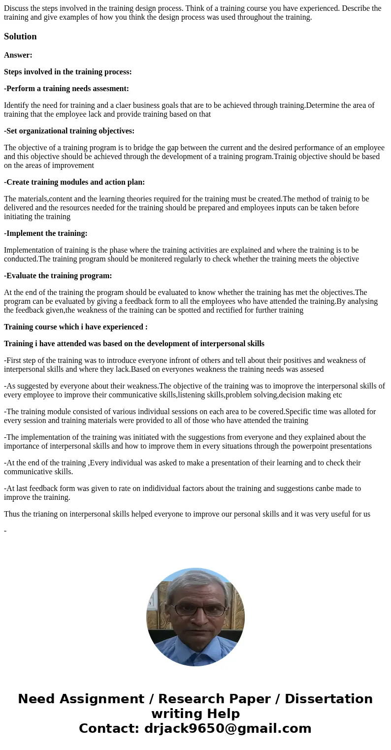 Discuss the steps involved in the training design process. Think of a training course you have experienced. Describe the training and give examples of how you t Discuss the steps involved in the training design process. Think of a training course you have experienced. Describe the training and give examples of how you t