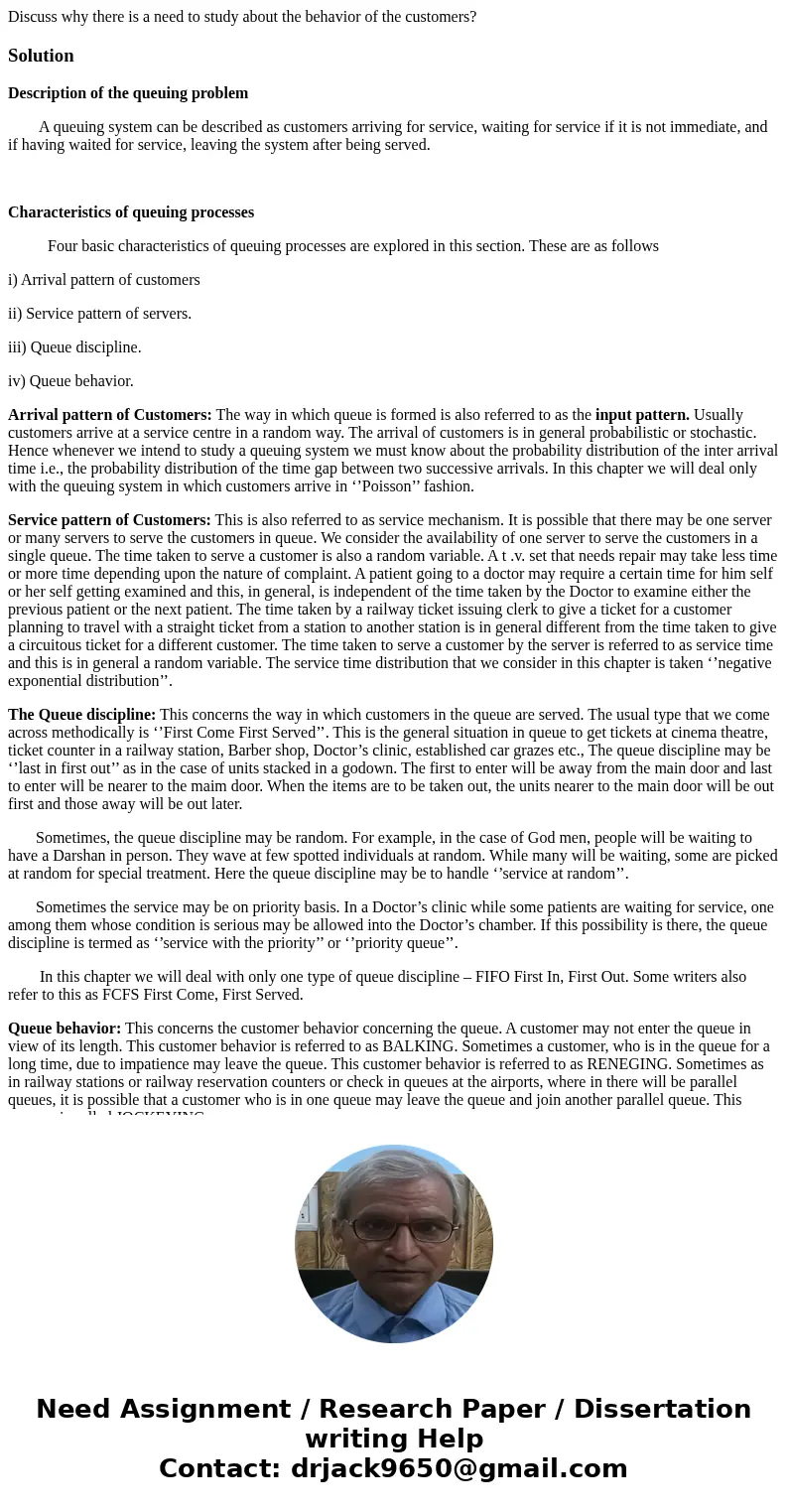 Discuss why there is a need to study about the behavior of the customers?SolutionDescription of the queuing problem A queuing system can be described as custome Discuss why there is a need to study about the behavior of the customers?SolutionDescription of the queuing problem A queuing system can be described as custome