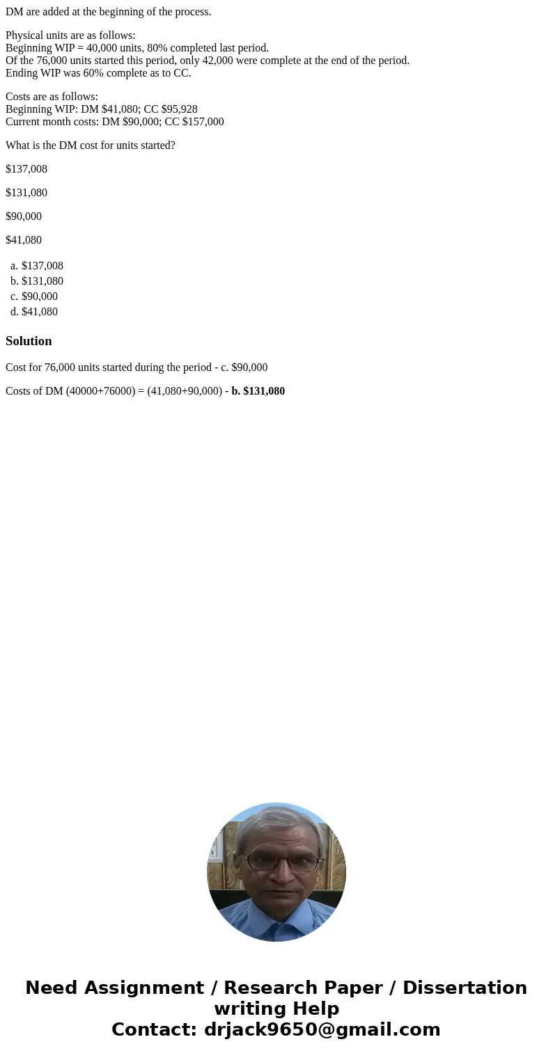 DM are added at the beginning of the process. Physical units are as follows: Beginning WIP = 40,000 units, 80% completed last period. Of the 76,000 units starte DM are added at the beginning of the process. Physical units are as follows: Beginning WIP = 40,000 units, 80% completed last period. Of the 76,000 units starte