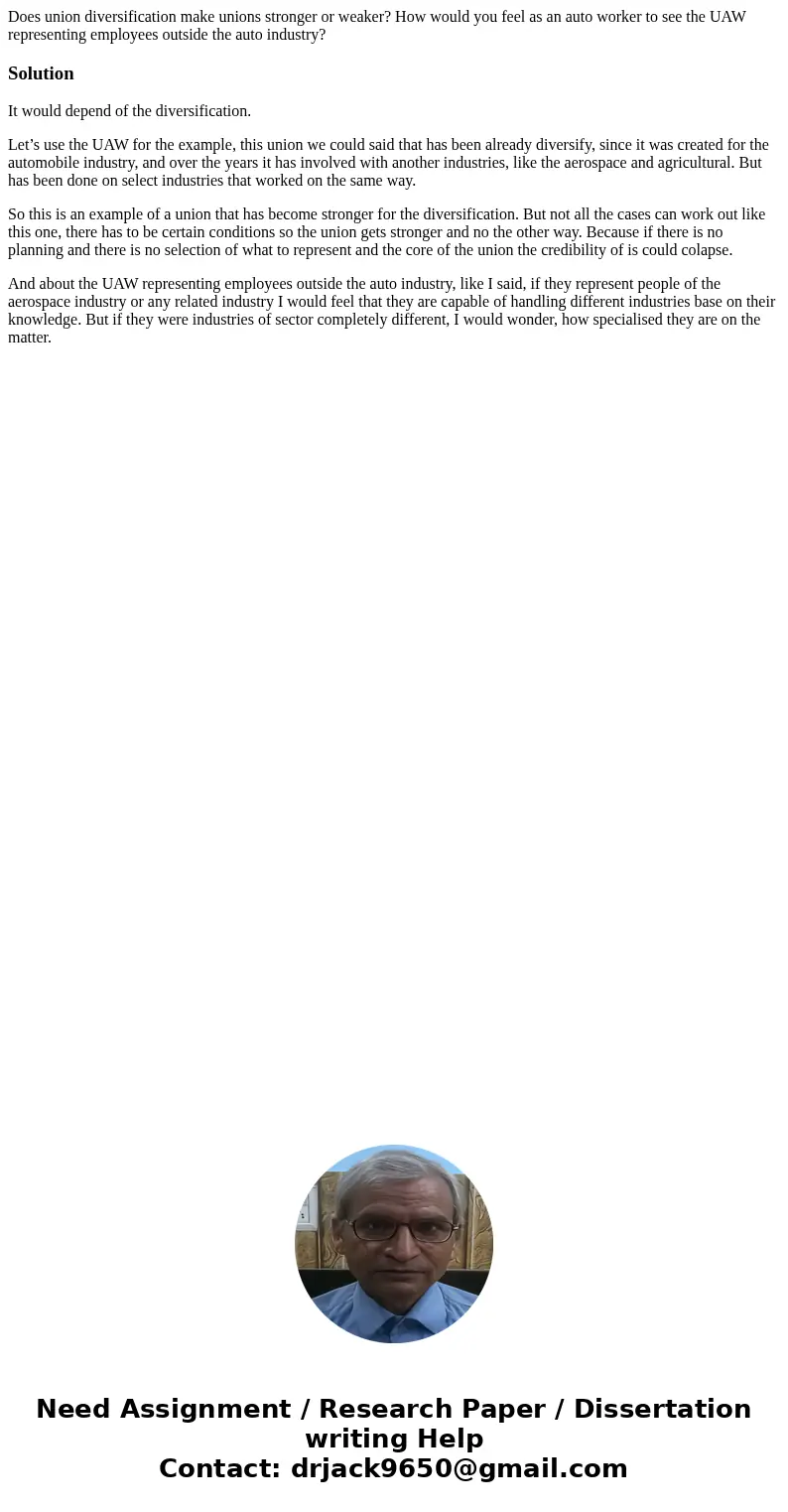 Does union diversification make unions stronger or weaker? How would you feel as an auto worker to see the UAW representing employees outside the auto industry? Does union diversification make unions stronger or weaker? How would you feel as an auto worker to see the UAW representing employees outside the auto industry?
