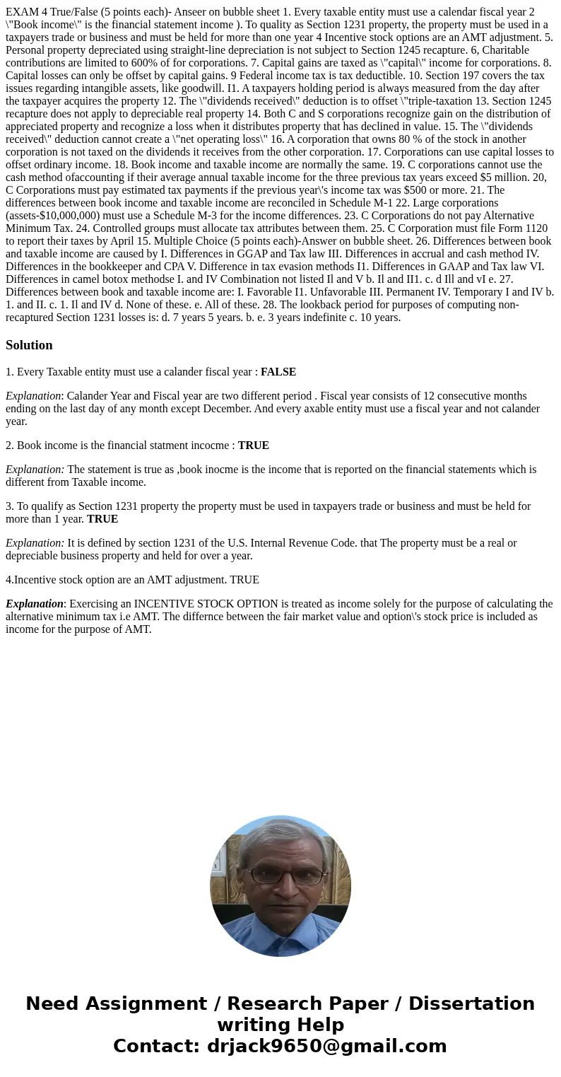  EXAM 4 True/False (5 points each)- Anseer on bubble sheet 1. Every taxable entity must use a calendar fiscal year 2 \