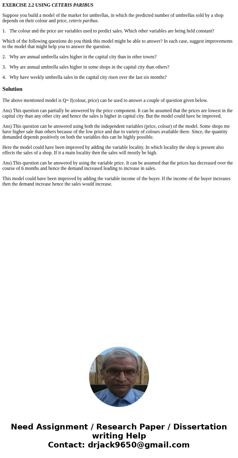 EXERCISE 2.2 USING CETERIS PARIBUS Suppose you build a model of the market for umbrellas, in which the predicted number of umbrellas sold by a shop depends on t EXERCISE 2.2 USING CETERIS PARIBUS Suppose you build a model of the market for umbrellas, in which the predicted number of umbrellas sold by a shop depends on t