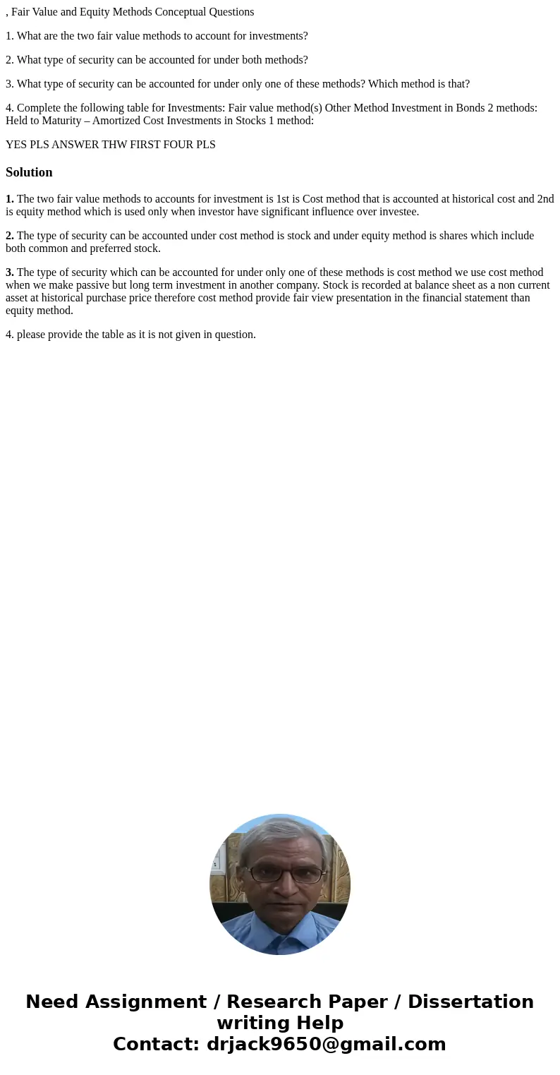 , Fair Value and Equity Methods Conceptual Questions 1. What are the two fair value methods to account for investments? 2. What type of security can be accounte , Fair Value and Equity Methods Conceptual Questions 1. What are the two fair value methods to account for investments? 2. What type of security can be accounte