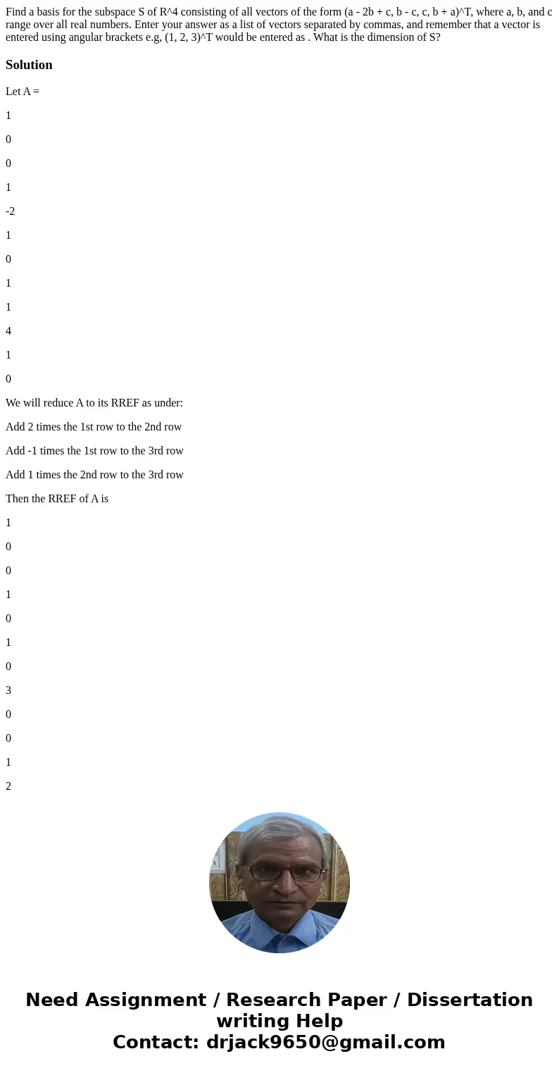 Find a basis for the subspace S of R^4 consisting of all vectors of the form (a - 2b + c, b - c, c, b + a)^T, where a, b, and c range over all real numbers. En  Find a basis for the subspace S of R^4 consisting of all vectors of the form (a - 2b + c, b - c, c, b + a)^T, where a, b, and c range over all real numbers. En