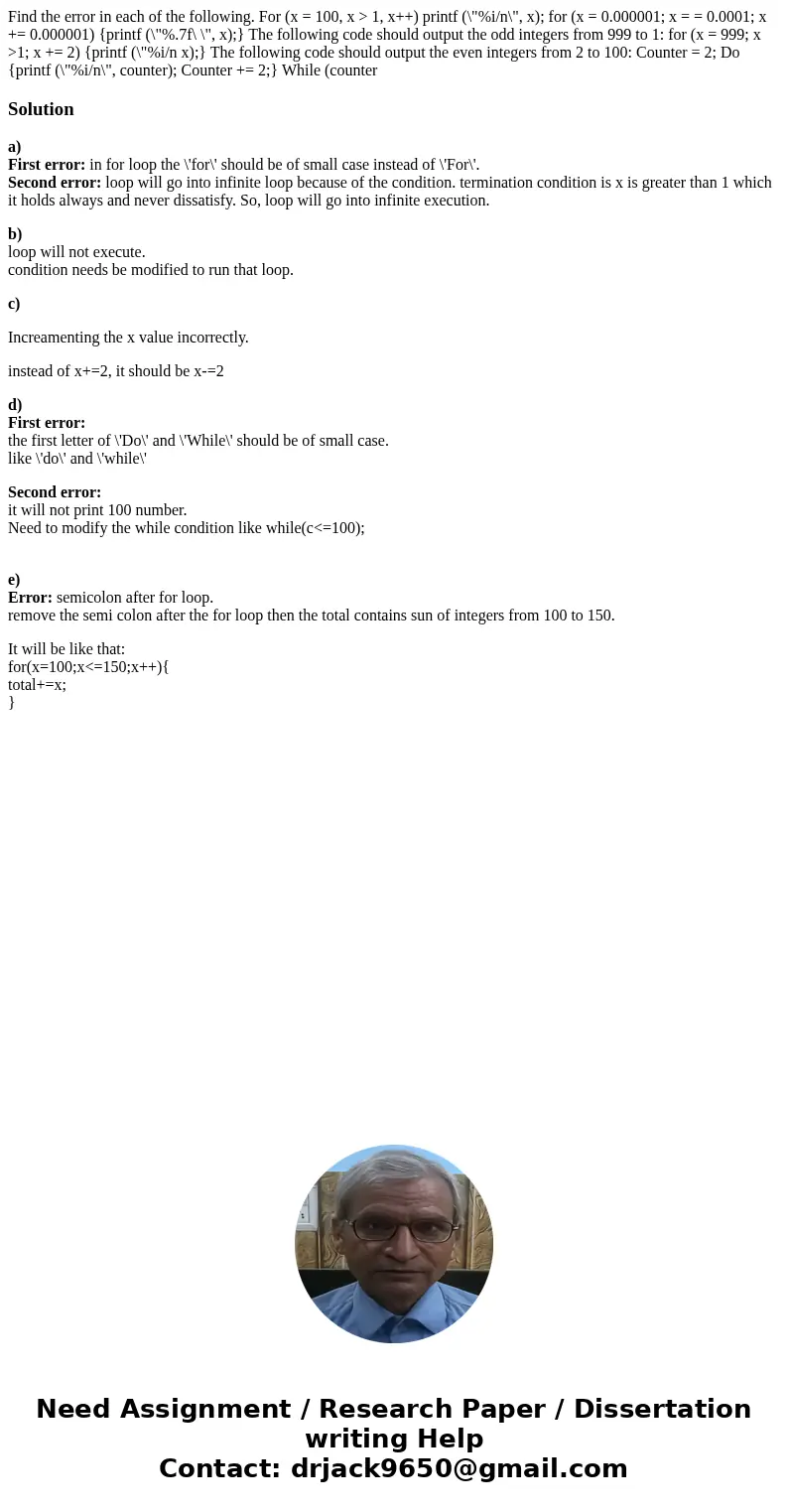 Find the error in each of the following. For (x = 100, x > 1, x++) printf (\  Find the error in each of the following. For (x = 100, x > 1, x++) printf (\