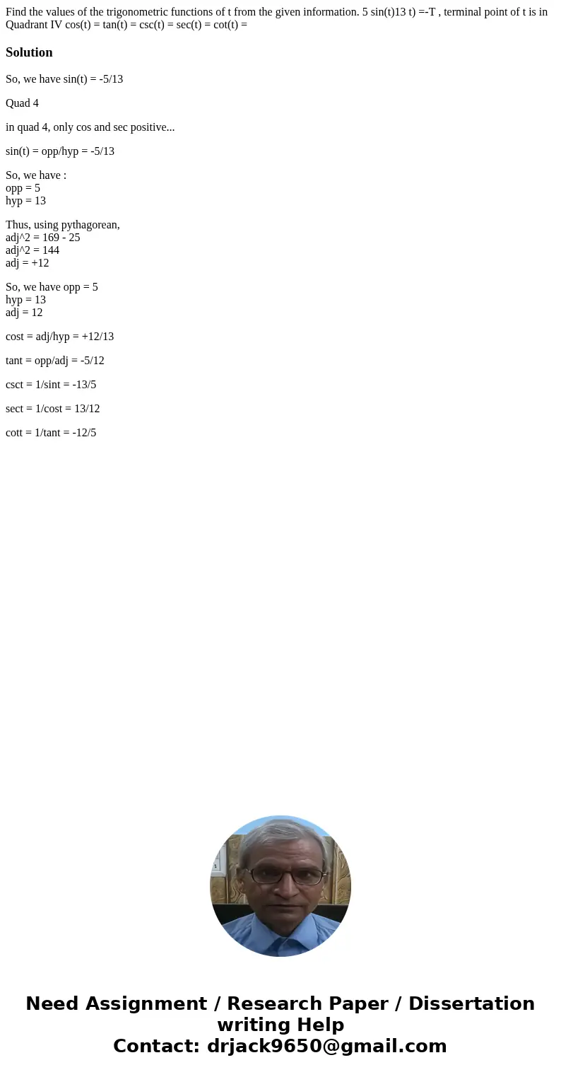 Find the values of the trigonometric functions of t from the given information. 5 sin(t)13 t) =-T , terminal point of t is in Quadrant IV cos(t) = tan(t) = csc  Find the values of the trigonometric functions of t from the given information. 5 sin(t)13 t) =-T , terminal point of t is in Quadrant IV cos(t) = tan(t) = csc